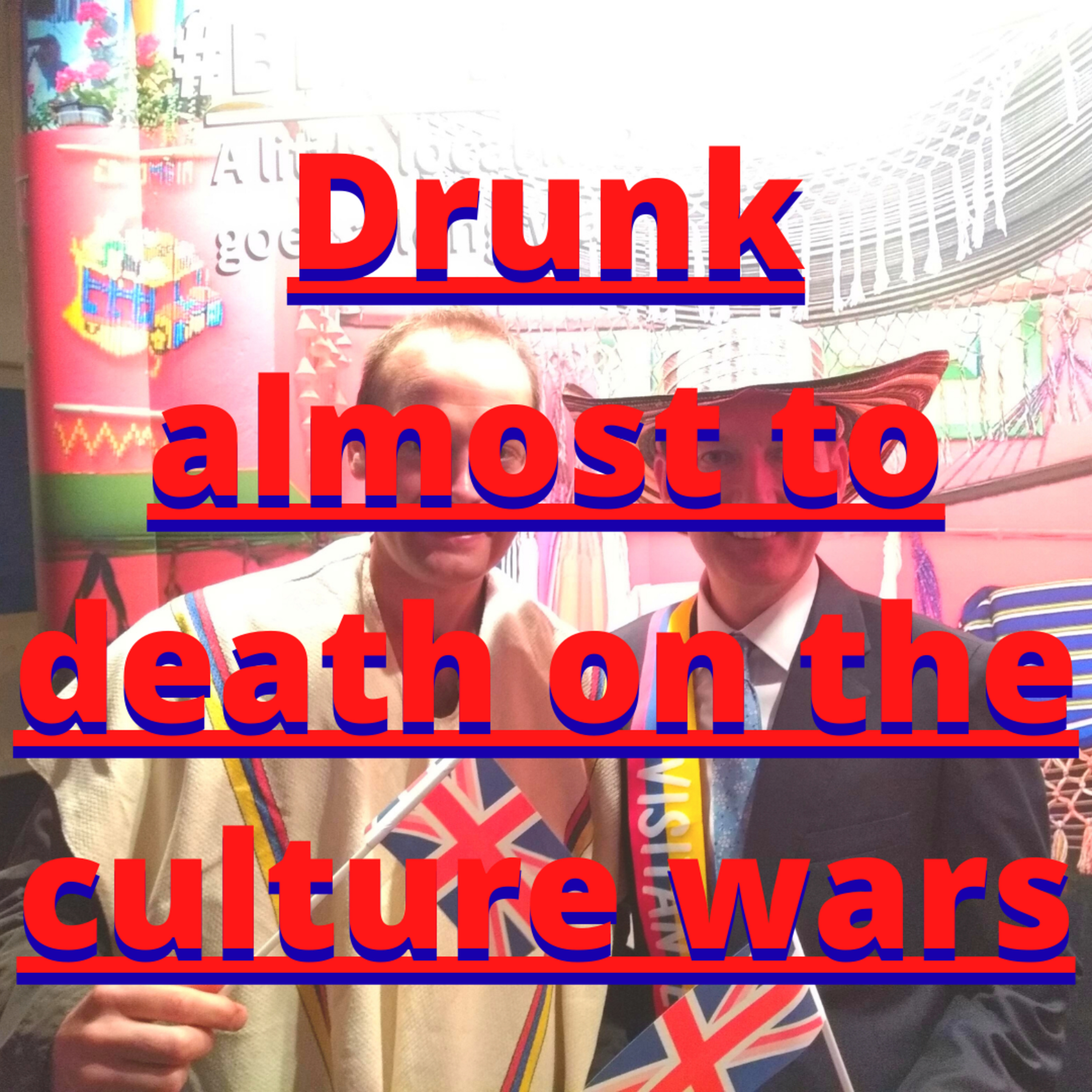 Audio blog: Drunk almost to death on the culture wars episode artwork