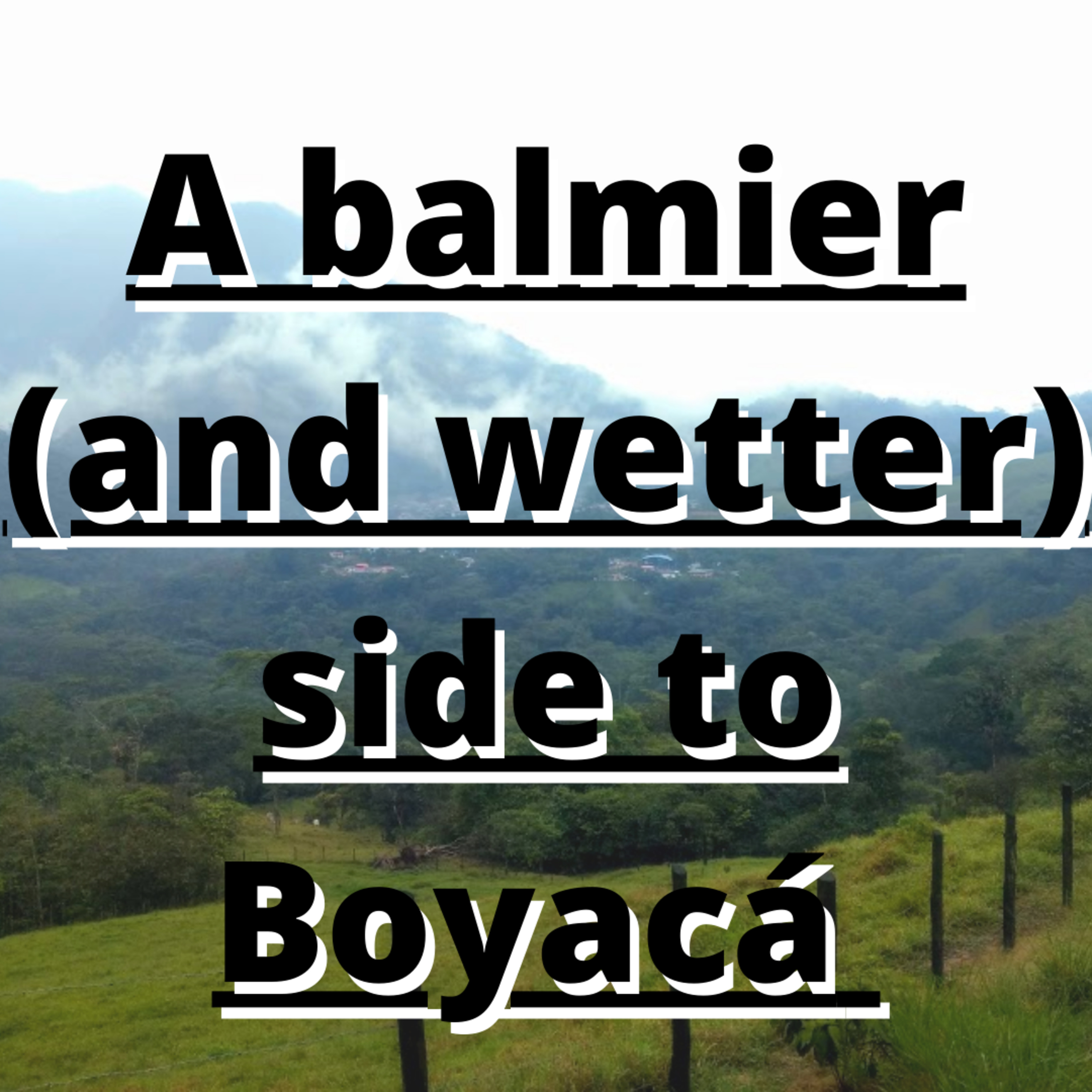 Audio blog: A balmier (and wetter) side to Boyacá episode artwork