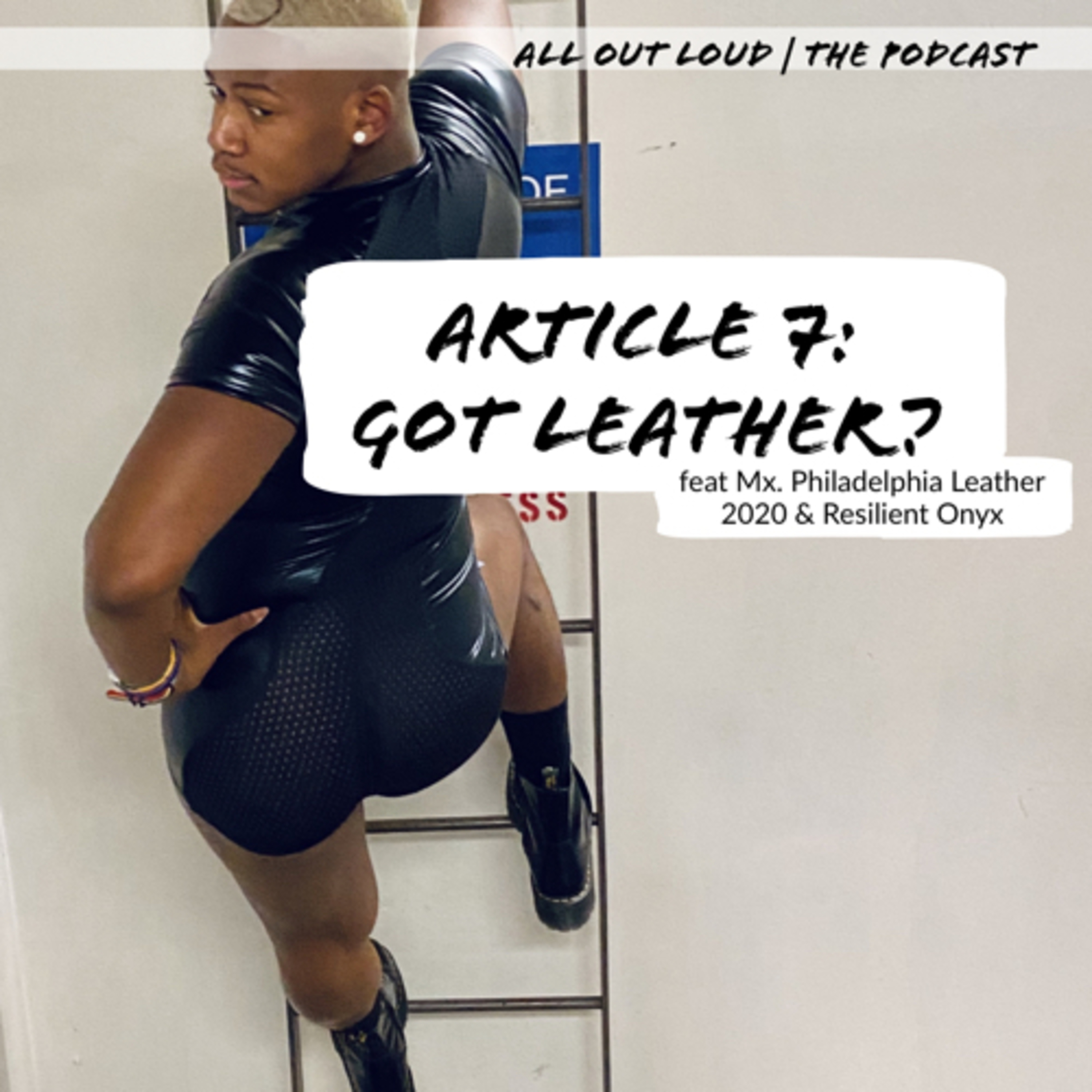 Article 7: got leather? (feat. Mx. Philadelphia Leather 2020 & Resilient Onyx)