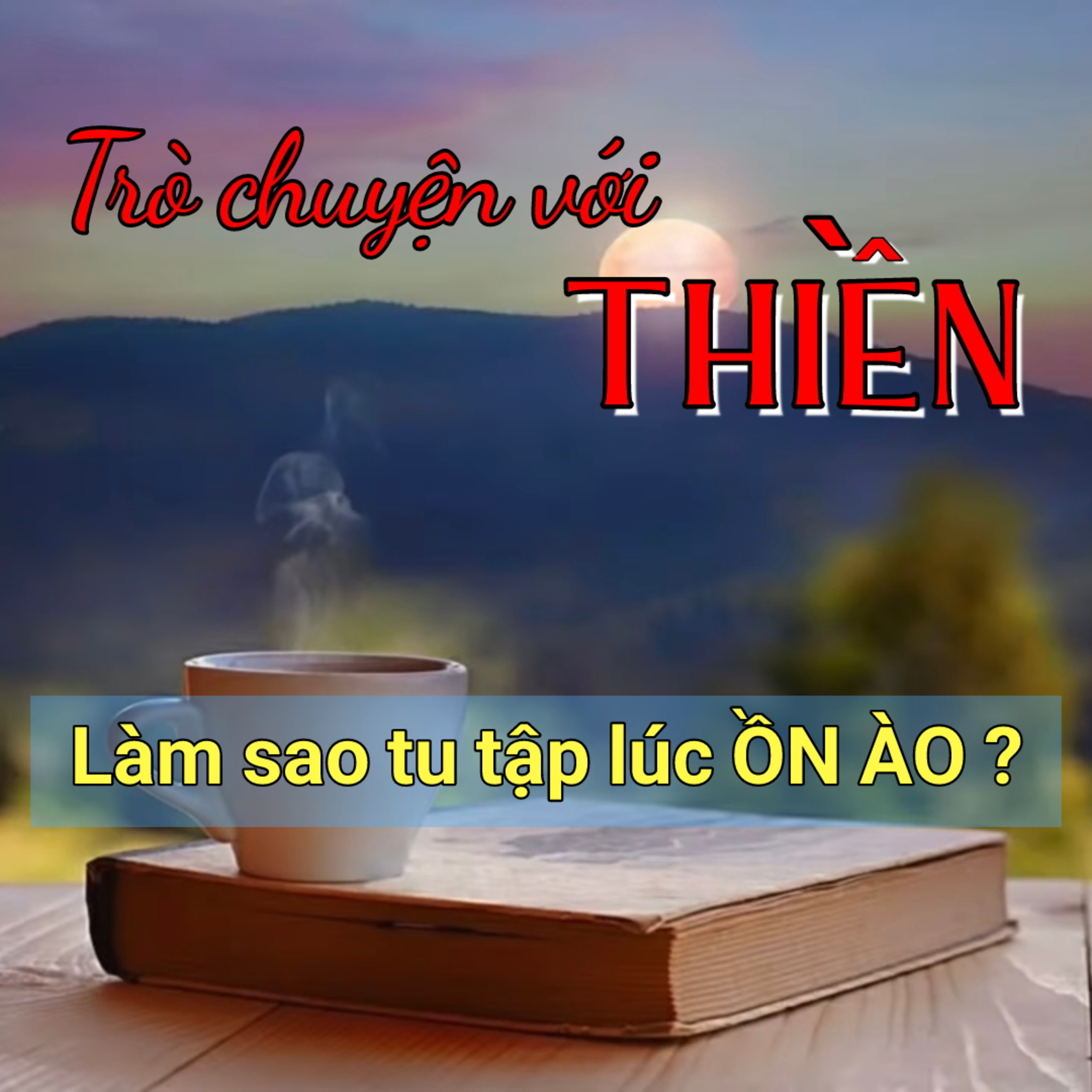 Làm sao tu tập lúc ỒN ÀO ? | Trò chuyện với Thiền episode artwork