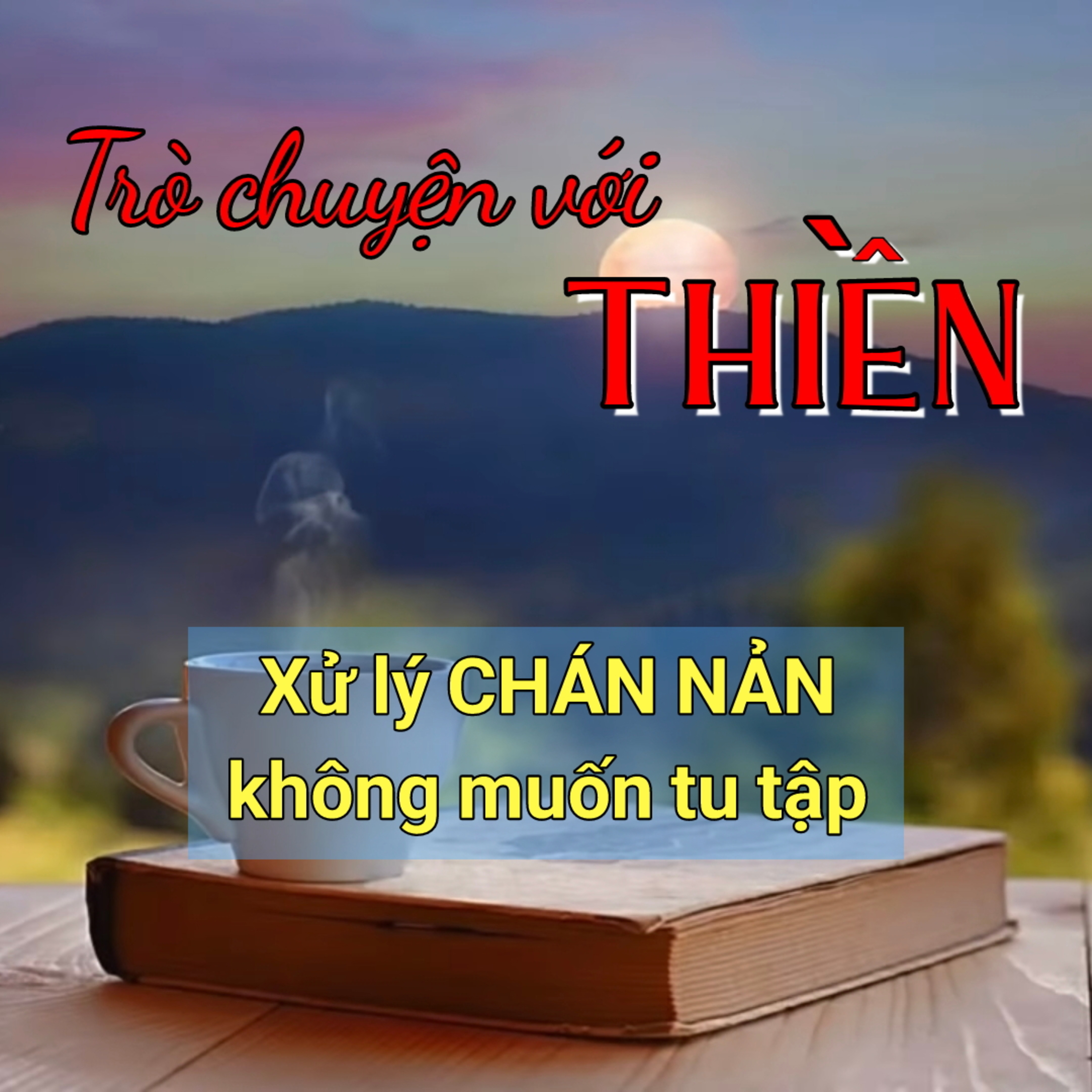 Xử lý CHÁN NẢN không muốn tu tập | Trò chuyện với Thiền episode artwork