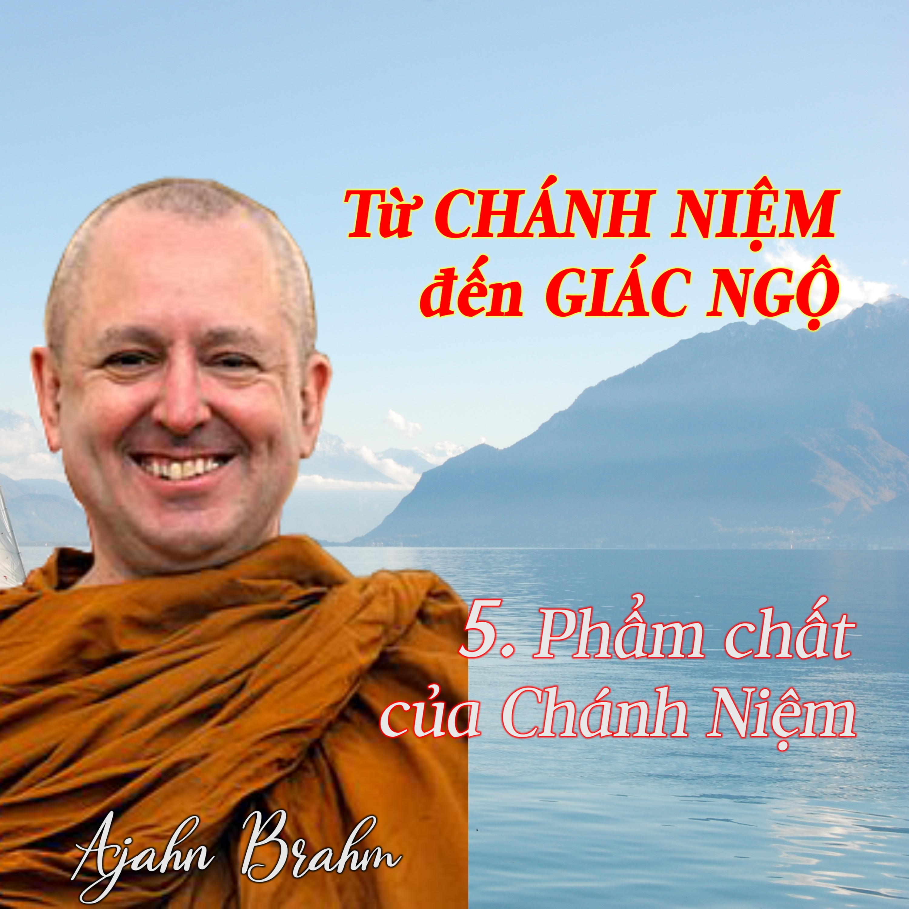 Từ CHÁNH NIỆM đến GIÁC NGỘ | 5. Phẩm chất của Chánh Niệm - Thiền Sư Ajahn Brahm episode artwork
