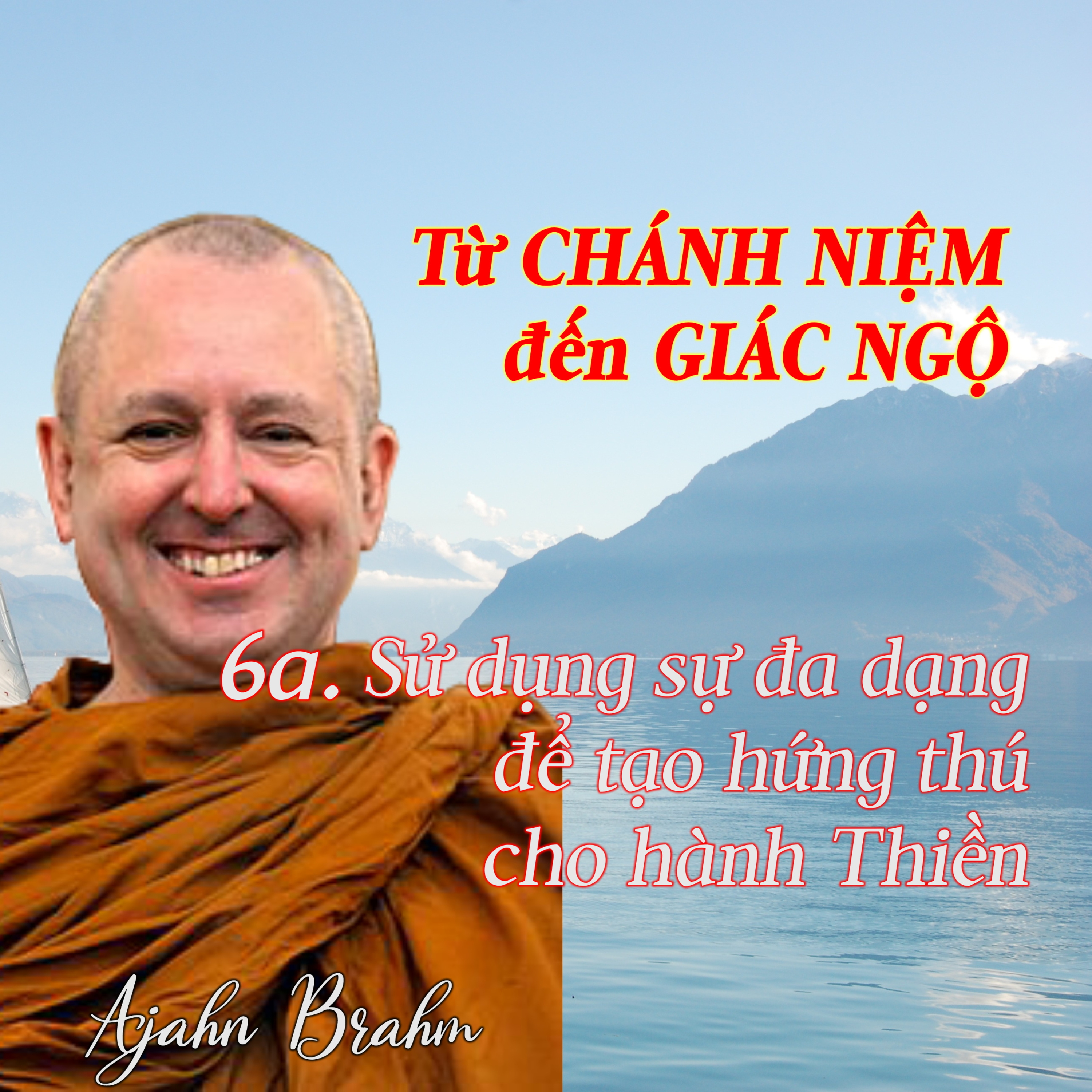 Từ CHÁNH NIỆM đến GIÁC NGỘ | 6a. Sử dụng sự đa dạng để tạo hứng thú ... - Thiền Sư Ajahn Brahm episode artwork