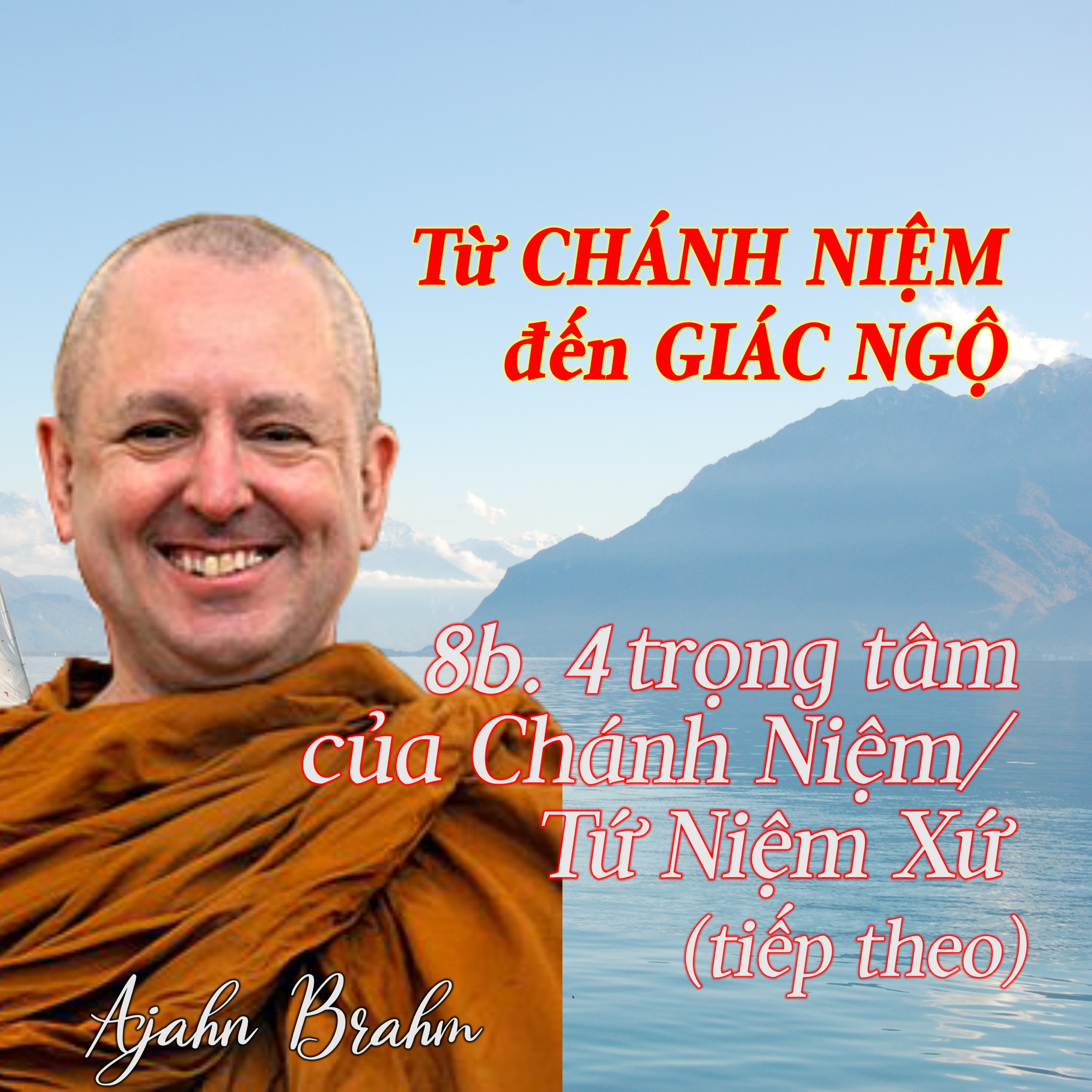 Từ CHÁNH NIỆM đến GIÁC NGỘ | 8b. 4 trọng tâm của Chánh Niệm (tt) / Tứ Niệm Xứ - Thiền Sư Ajahn Brahm episode artwork