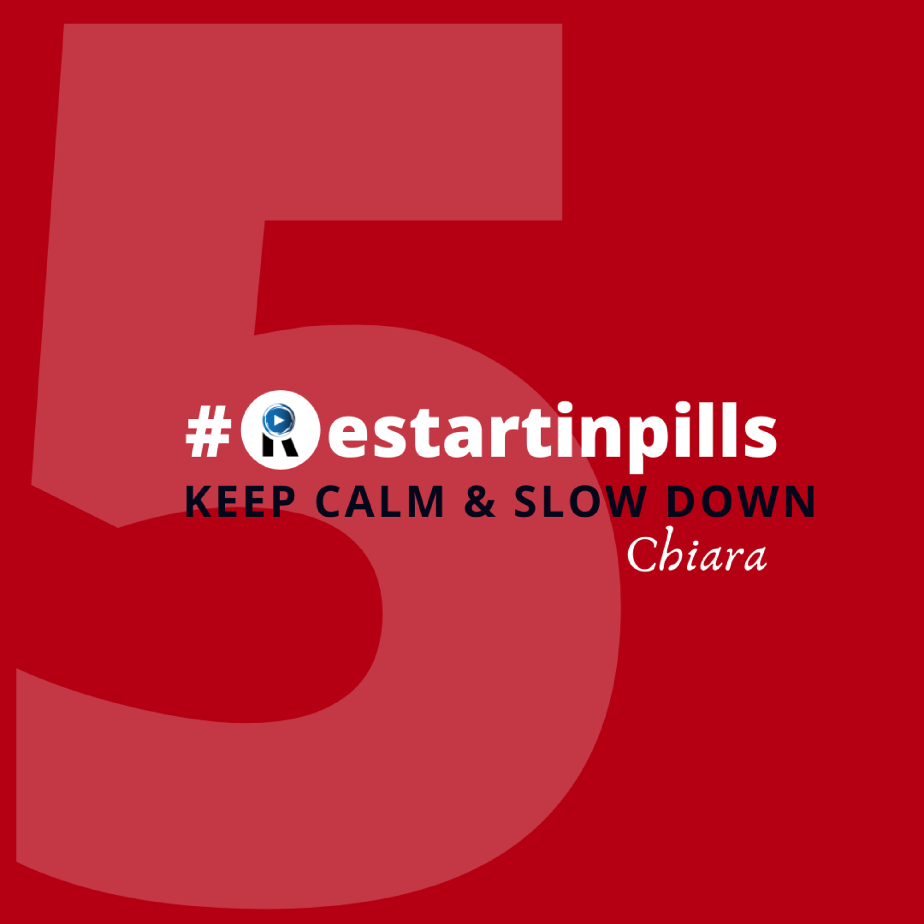 #ReStartinpills 5: "Keep calm & slow down" (per la rubrica - Oggi restartiamo da - ) CHIARA episode artwork