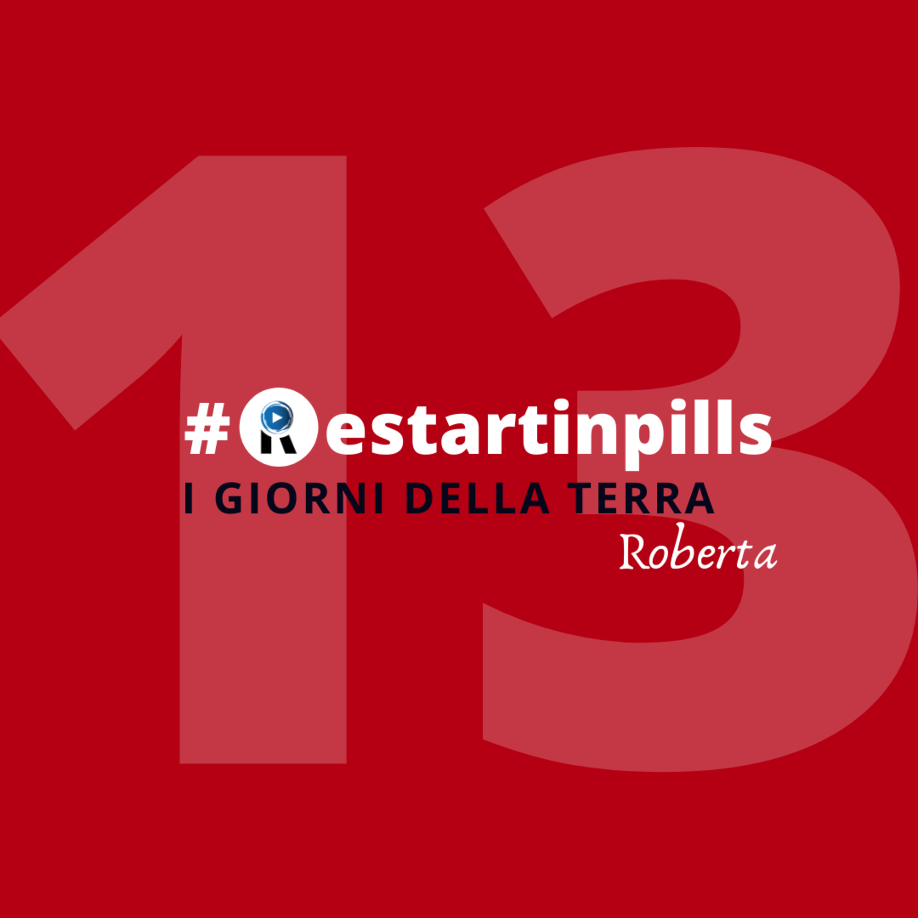 #ReStartinpills 13: "I giorni della Terra" (per la rubrica - Storie dalla provincia - ) ROBERTA episode artwork