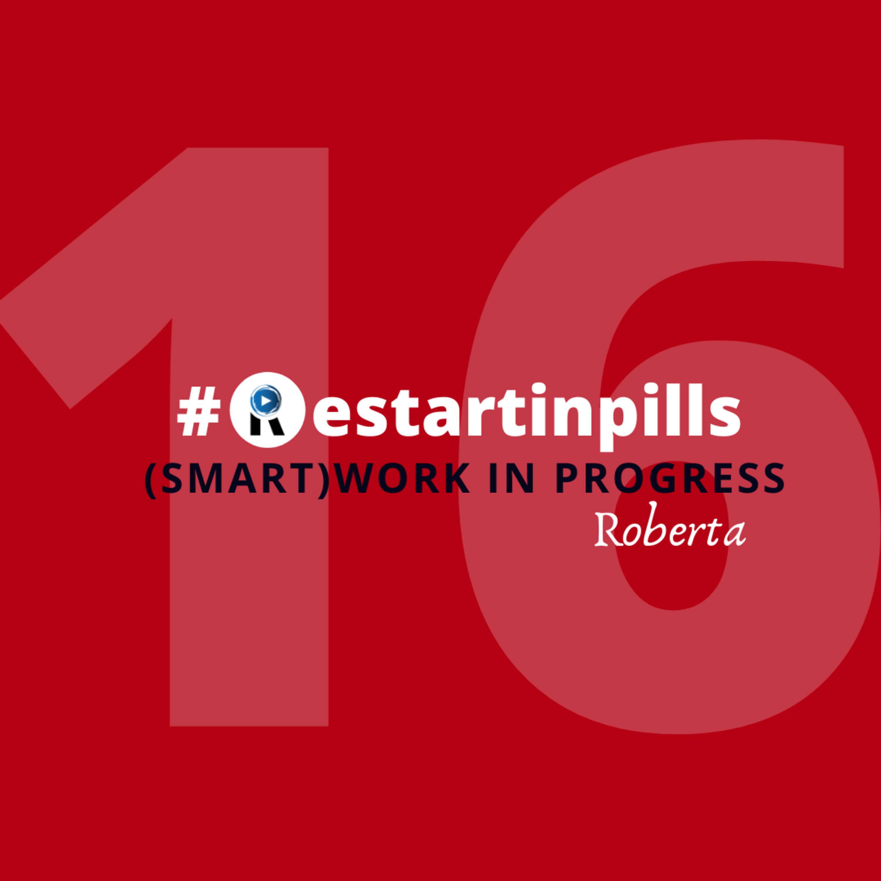  #ReStartinpills 16: "(Smart)work in progress" (per la rubrica - Storie dalla provincia - ) ROBERTA episode artwork