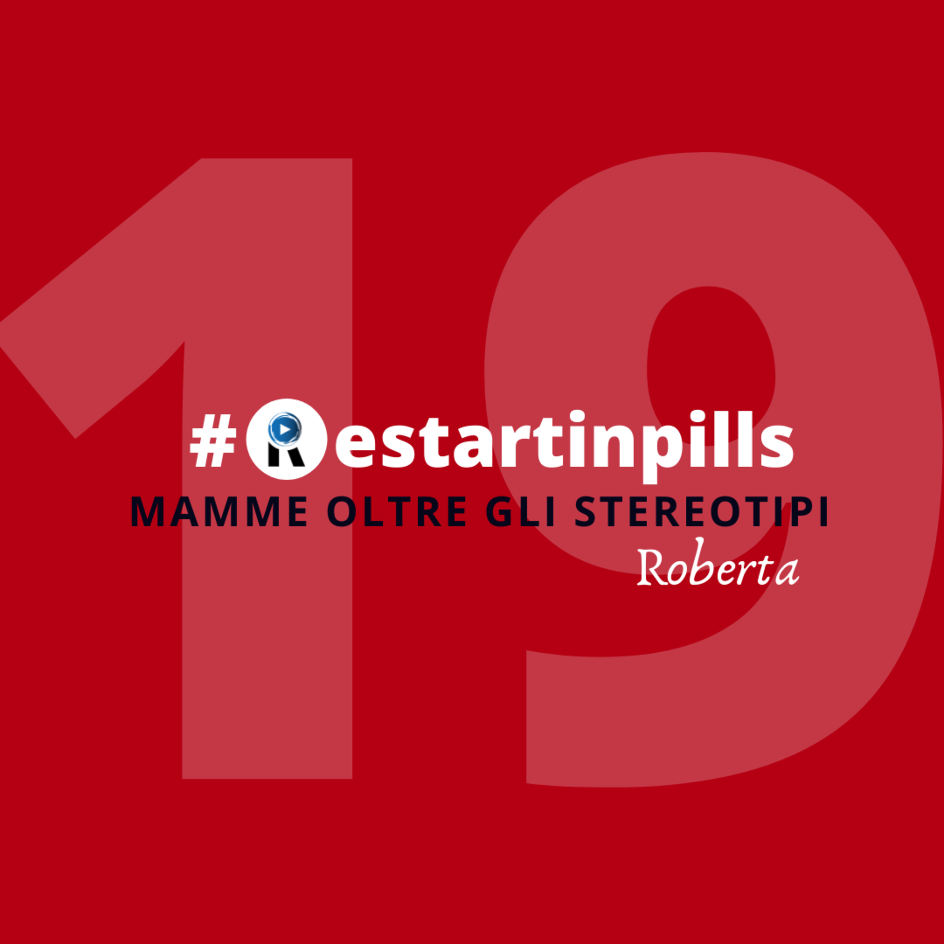 #ReStartinpills 19: "Mamme oltre gli stereotipi" (per la rubrica - Storie dalla provincia - ) ROBERTA episode artwork