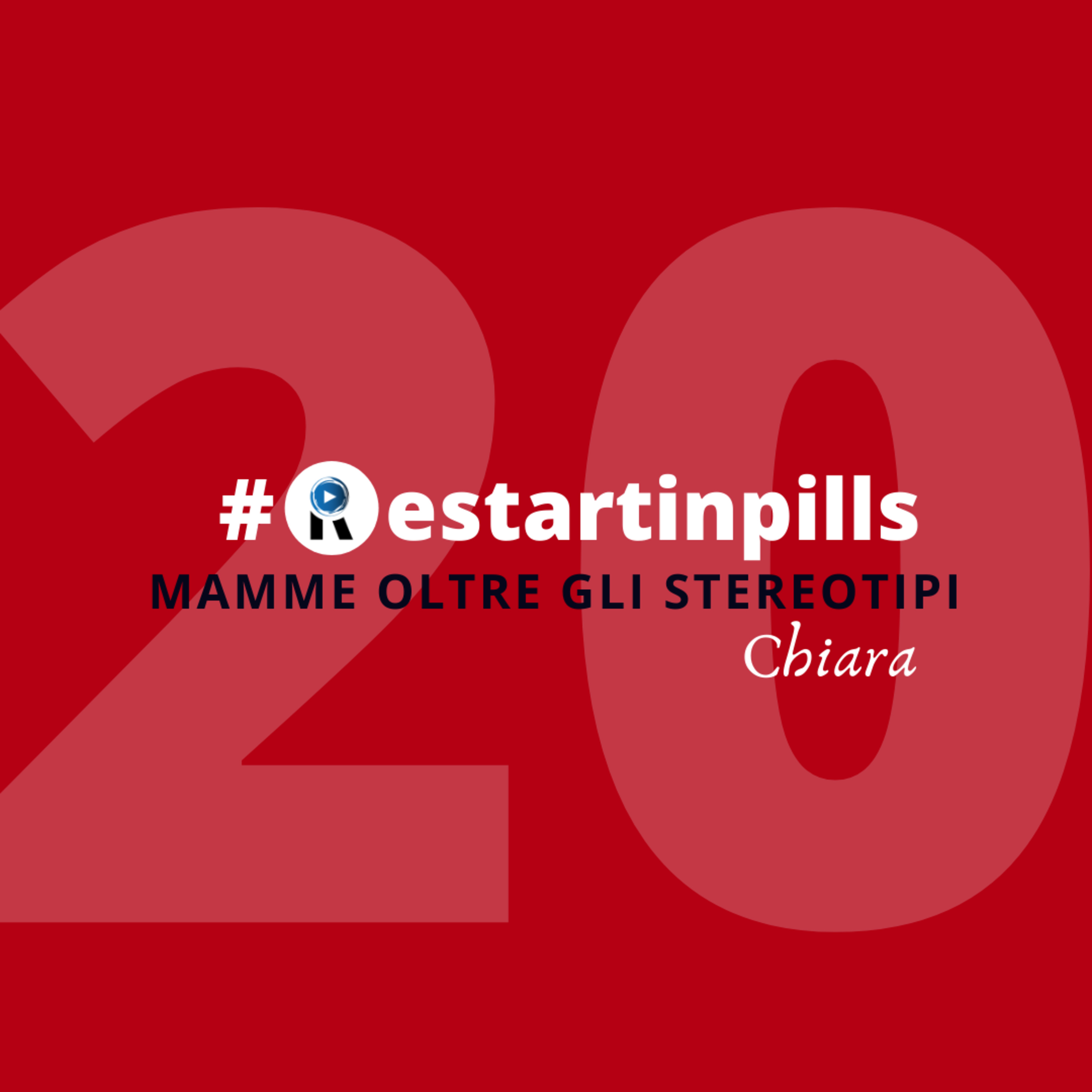 #ReStartinpills 20: "Mamme oltre gli stereotipi" (per la rubrica - Oggi ReStartiamo da - ) CHIARA episode artwork