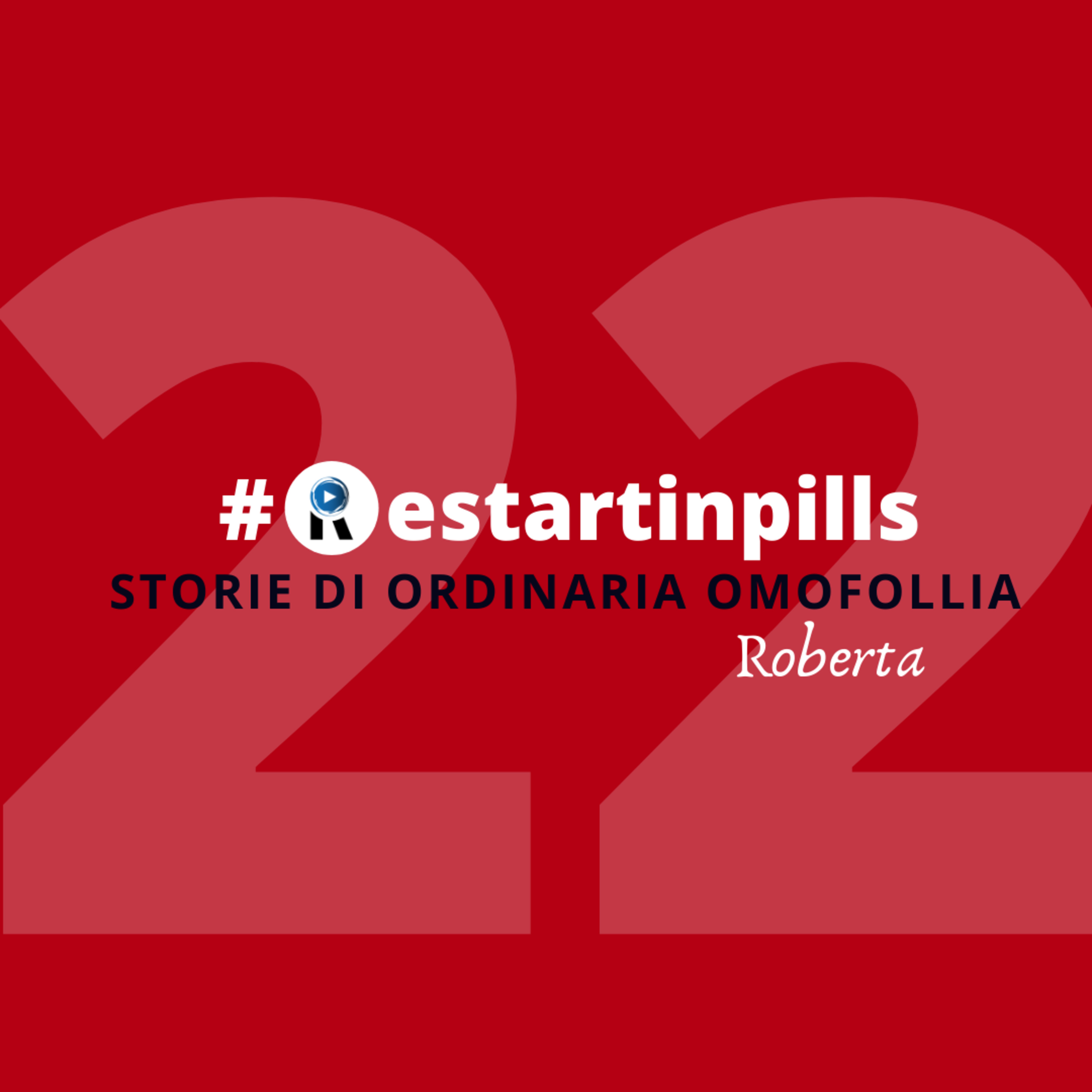#ReStartinpills 22: "Storie di ordinaria omofollia" (per la rubrica - Storie dalla provincia - ) ROBERTA episode artwork