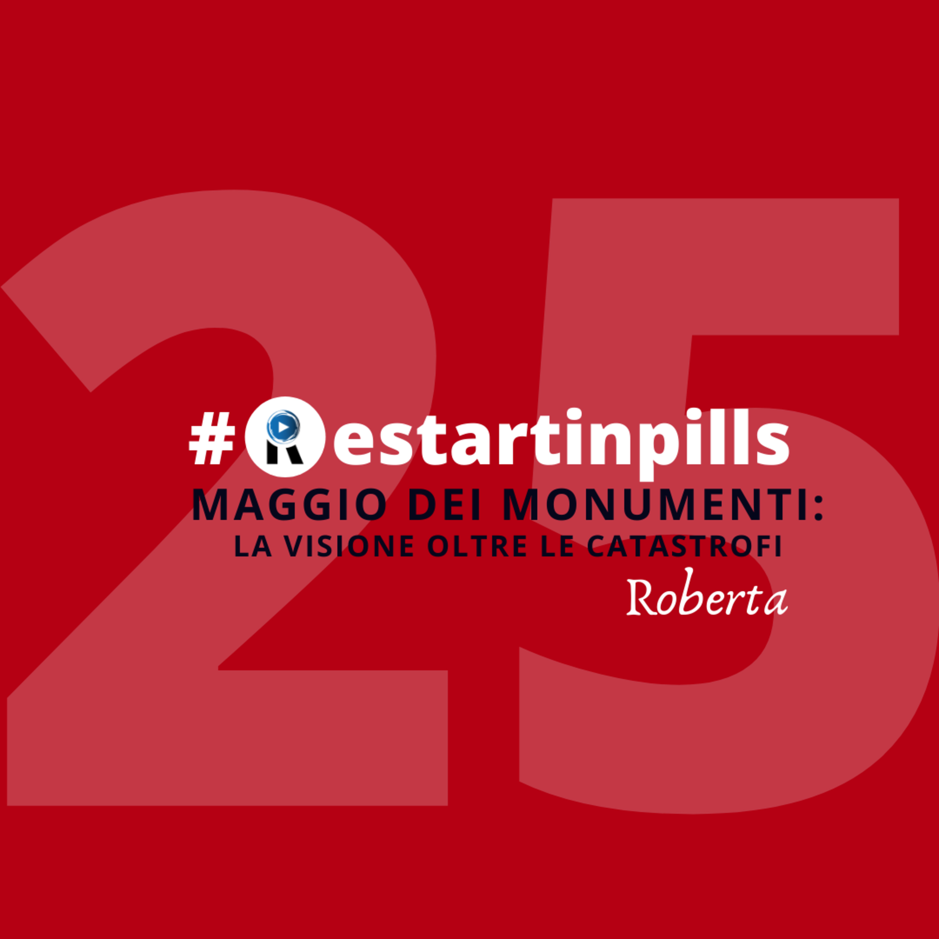 #ReStartinpills 25: "Maggio dei monumenti: la visione oltre le catastrofi" (per la rubrica - Storie dalla provincia - ) ROBERTA