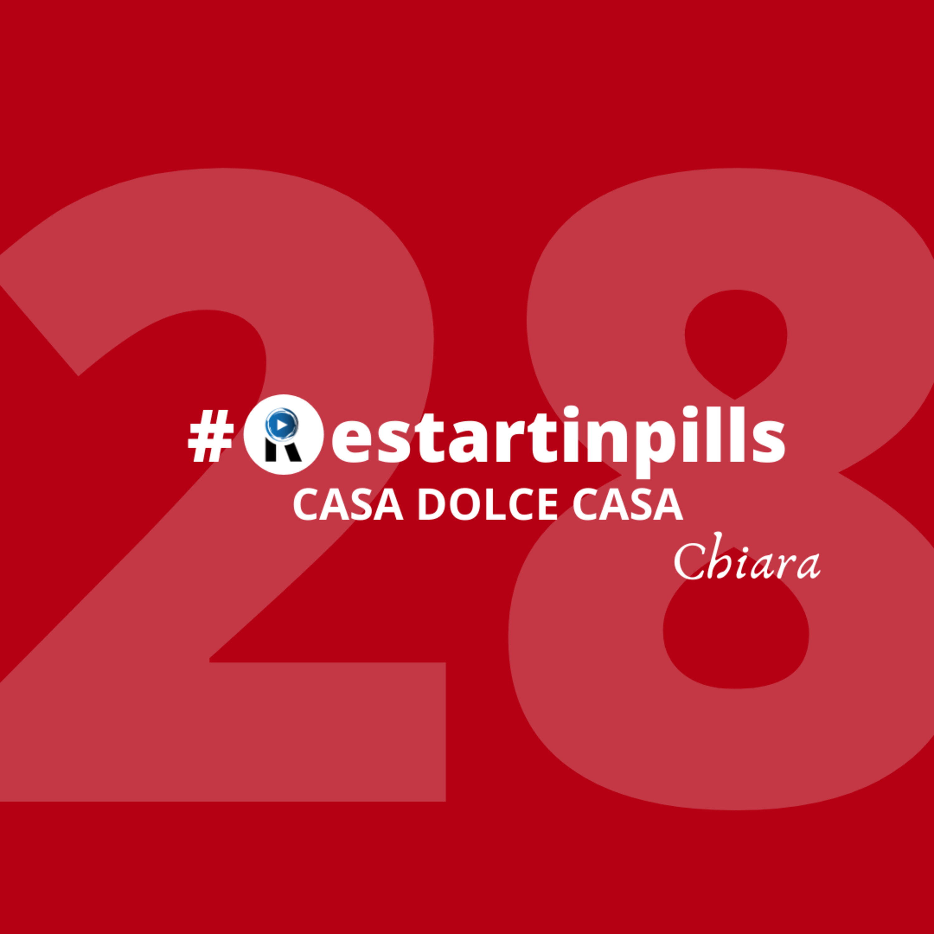 #ReStartinpills 28: "Casa dolce casa" (per la rubrica - Oggi restartiamo da - ) CHIARA