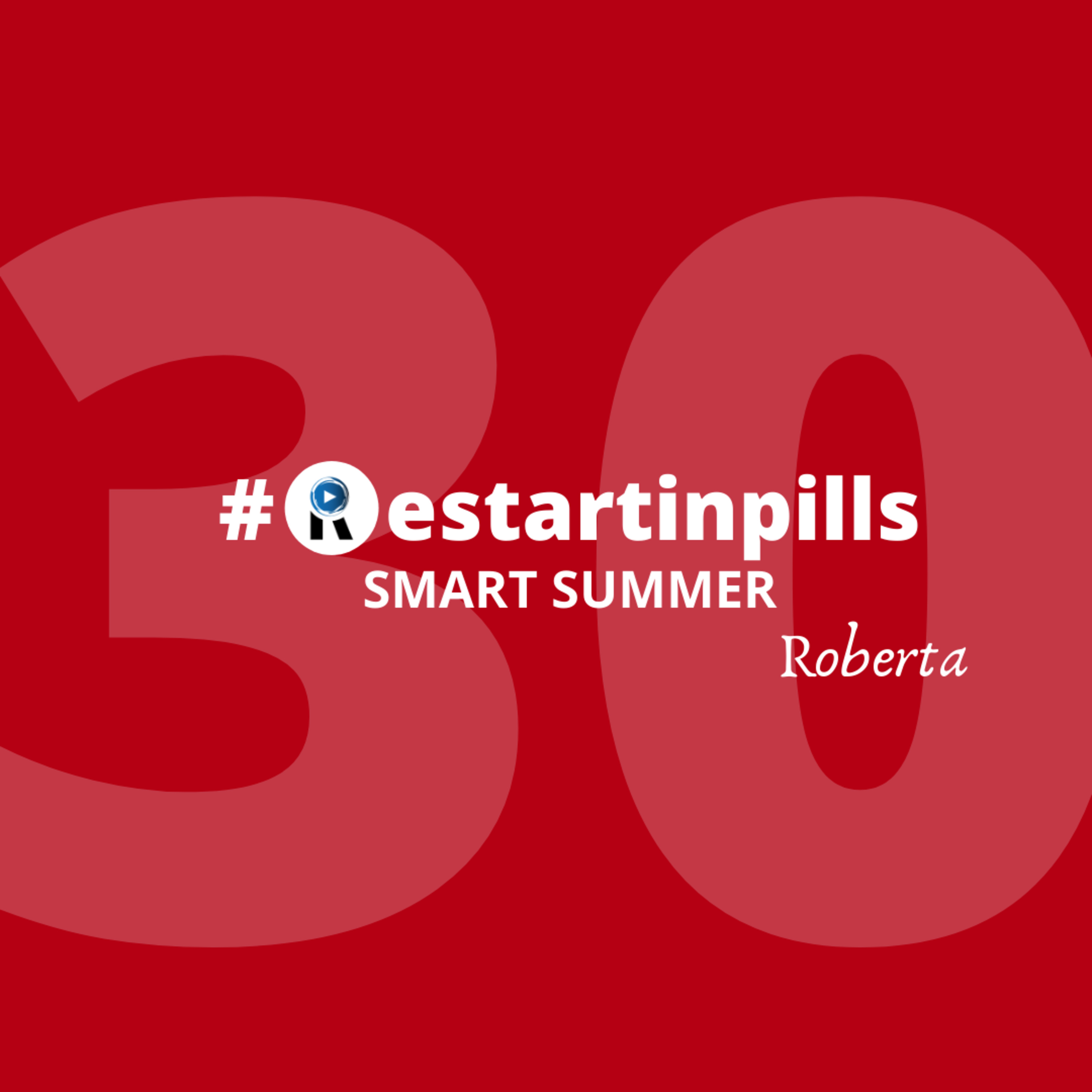 #ReStartinpills 30: "SMART SUMMER" (per la rubrica - Storie dalla provincia - ) ROBERTA