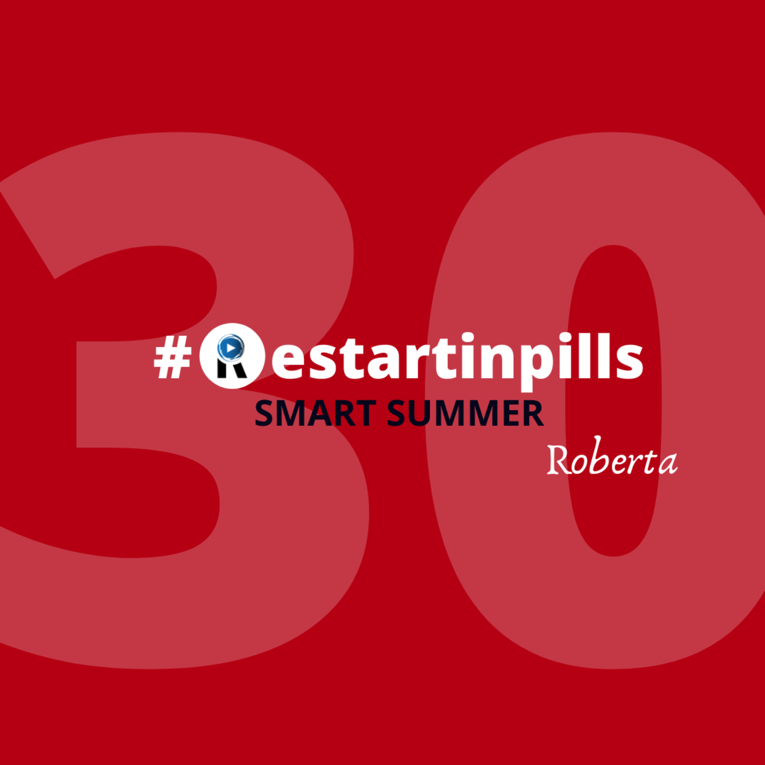 #ReStartinpills 30: "SMART SUMMER" (per la rubrica - Storie dalla provincia - ) ROBERTA