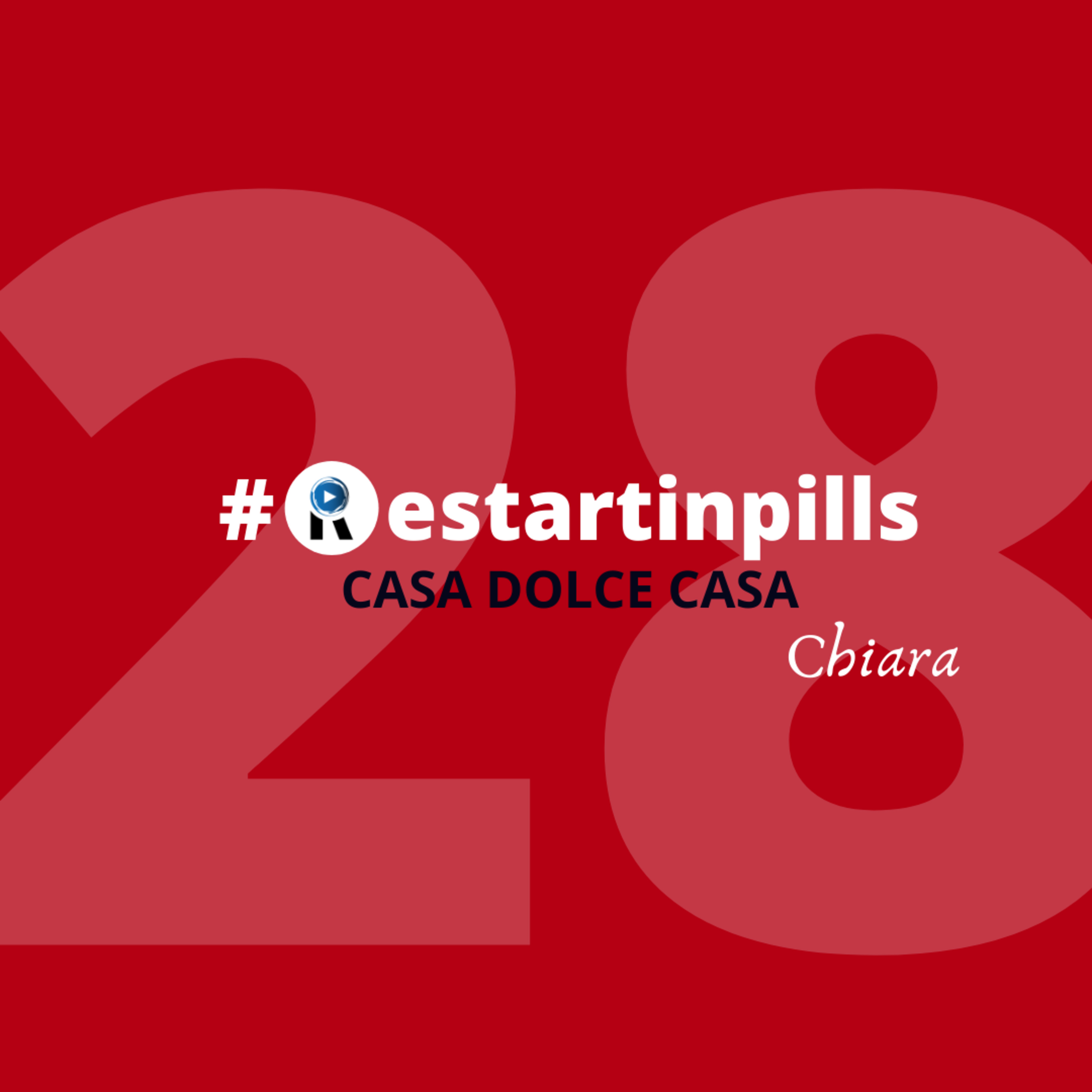 #ReStartinpills 28: "Casa dolce casa" (per la rubrica - Oggi ReStartiamo da - ) CHIARA