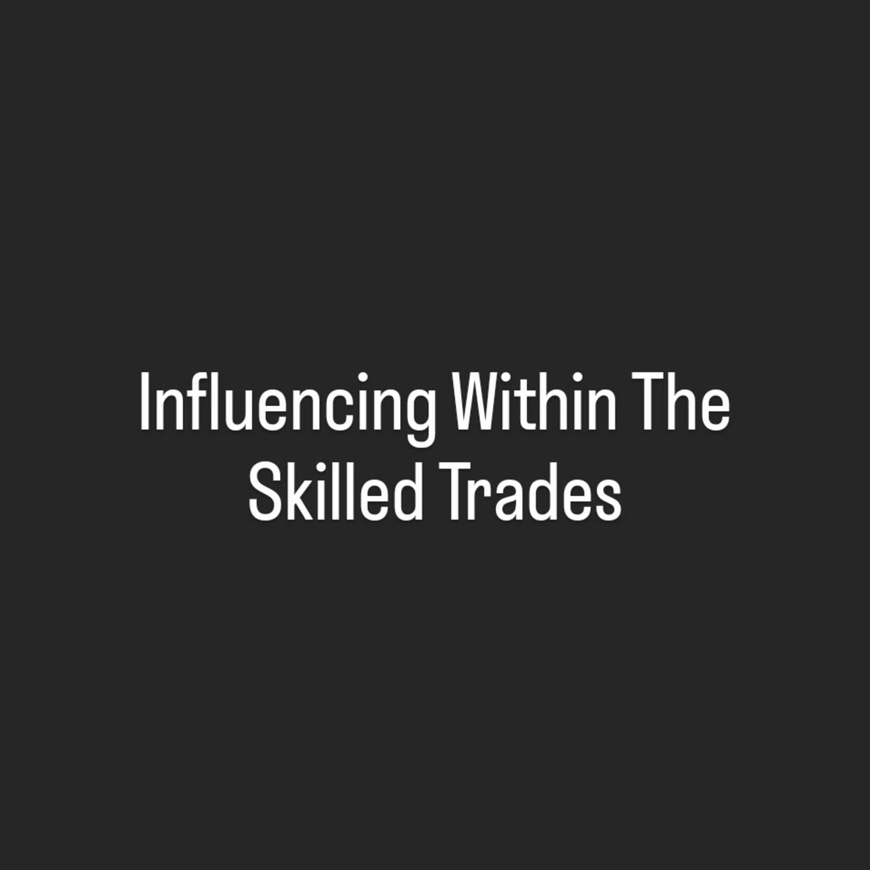cover of episode Influencing Within The Skilled Trades w/Terence Chan