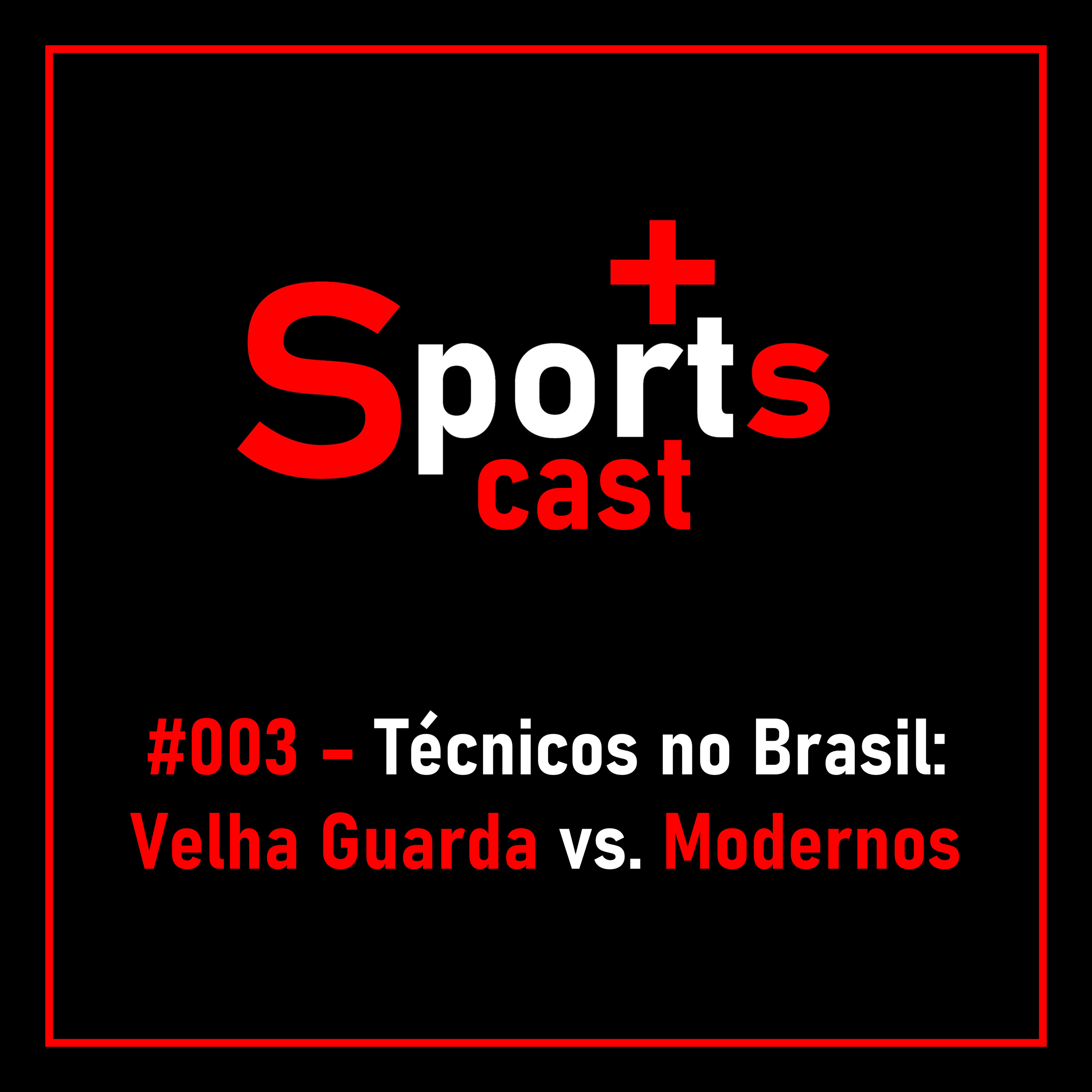 #003 - Técnicos no Brasil: Velha Guarda vs. Modernos