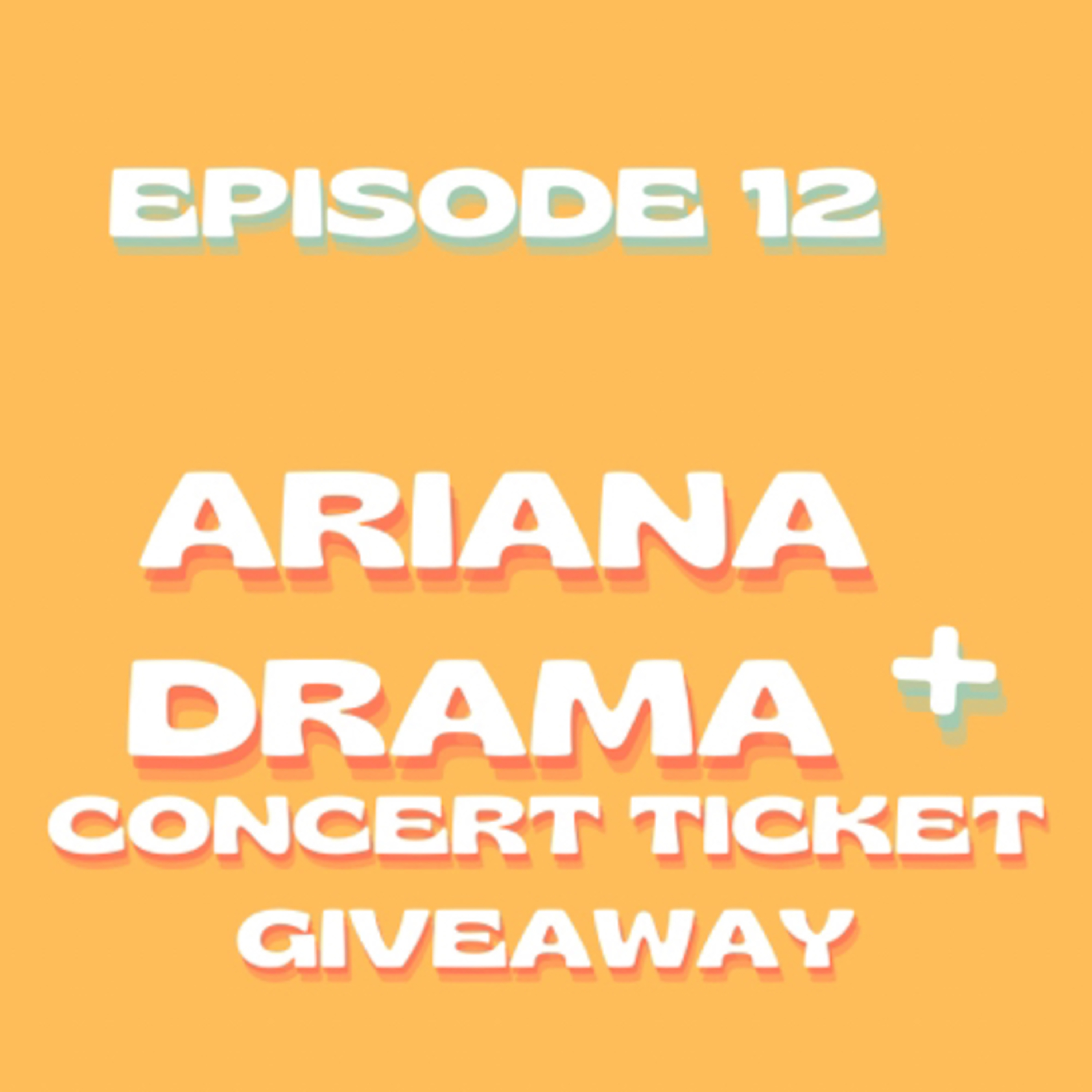 Episode 12: Ariana Grande DRAMA + Concert Ticket Giveaway  episode artwork
