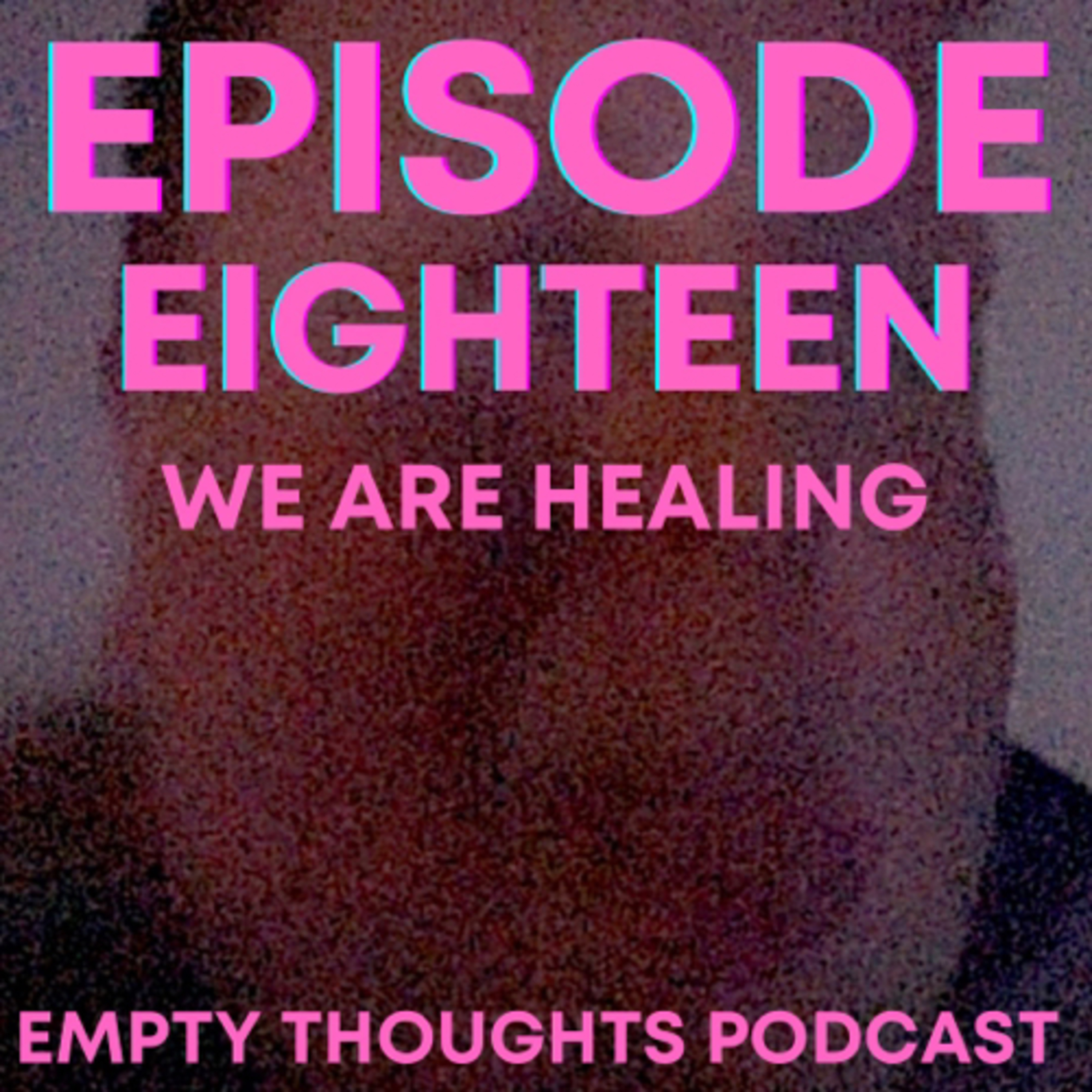 Episode 18: We Are Healing 