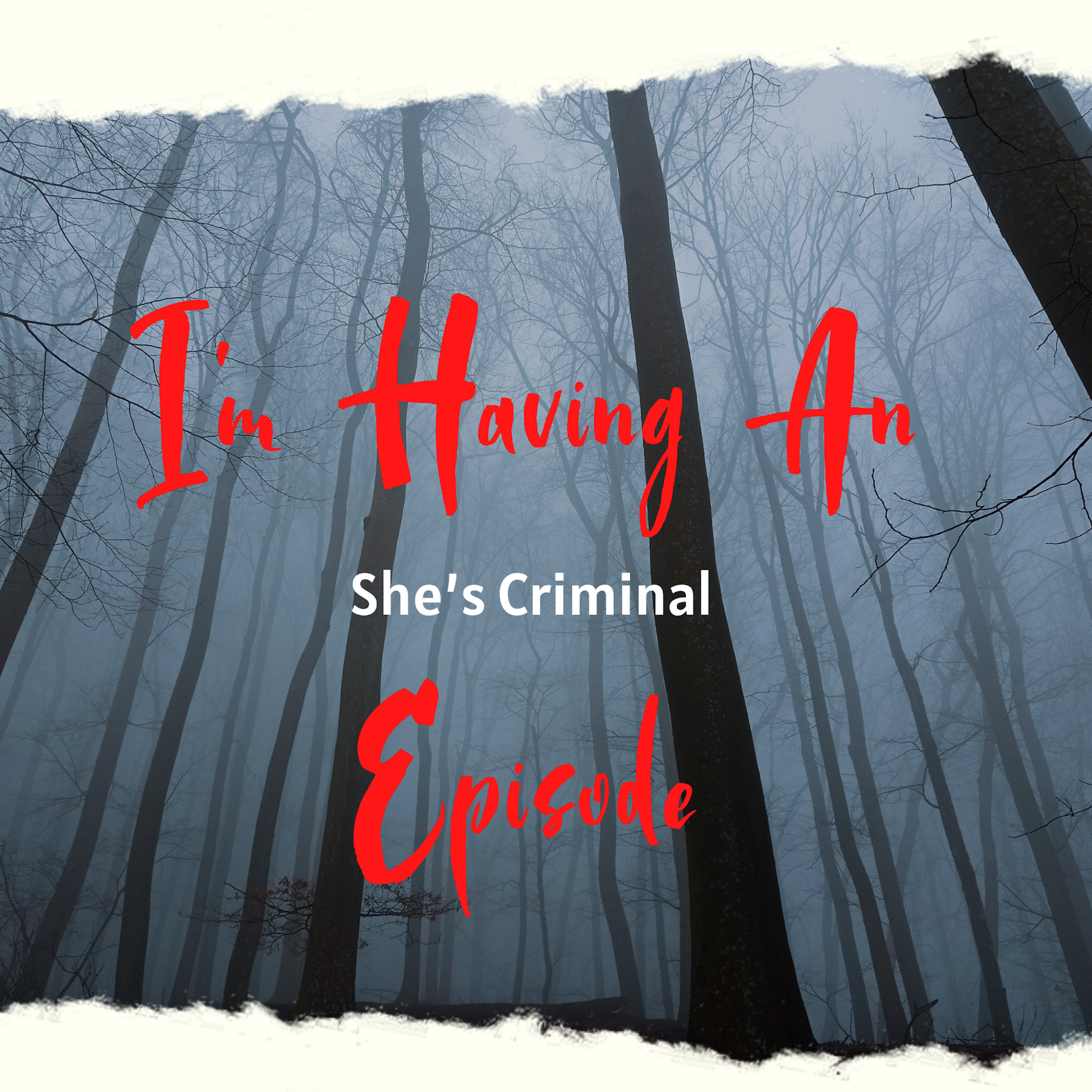 I\'m Having An Episode: She\'s Criminal