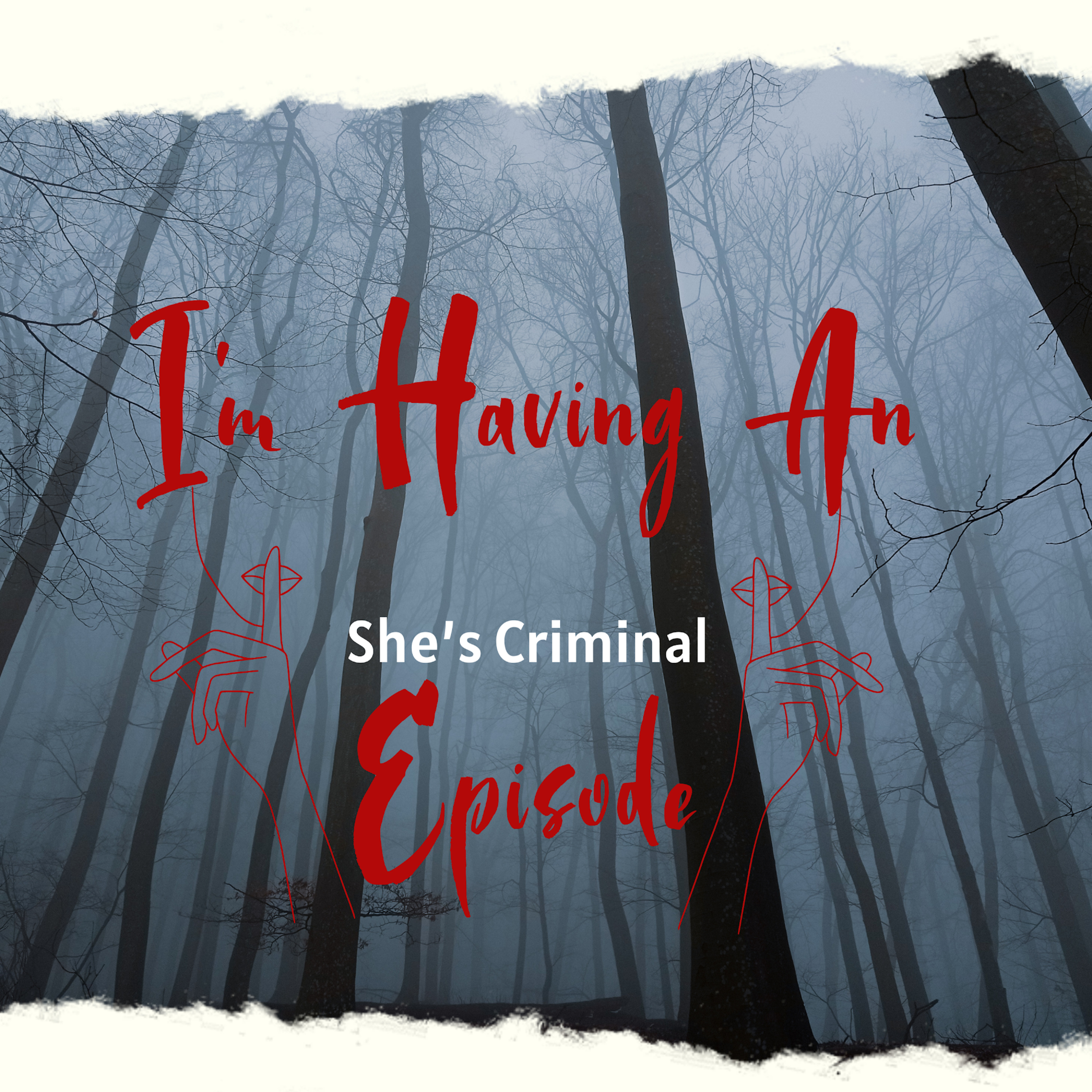 I\'m Having An Episode: She\'s Criminal