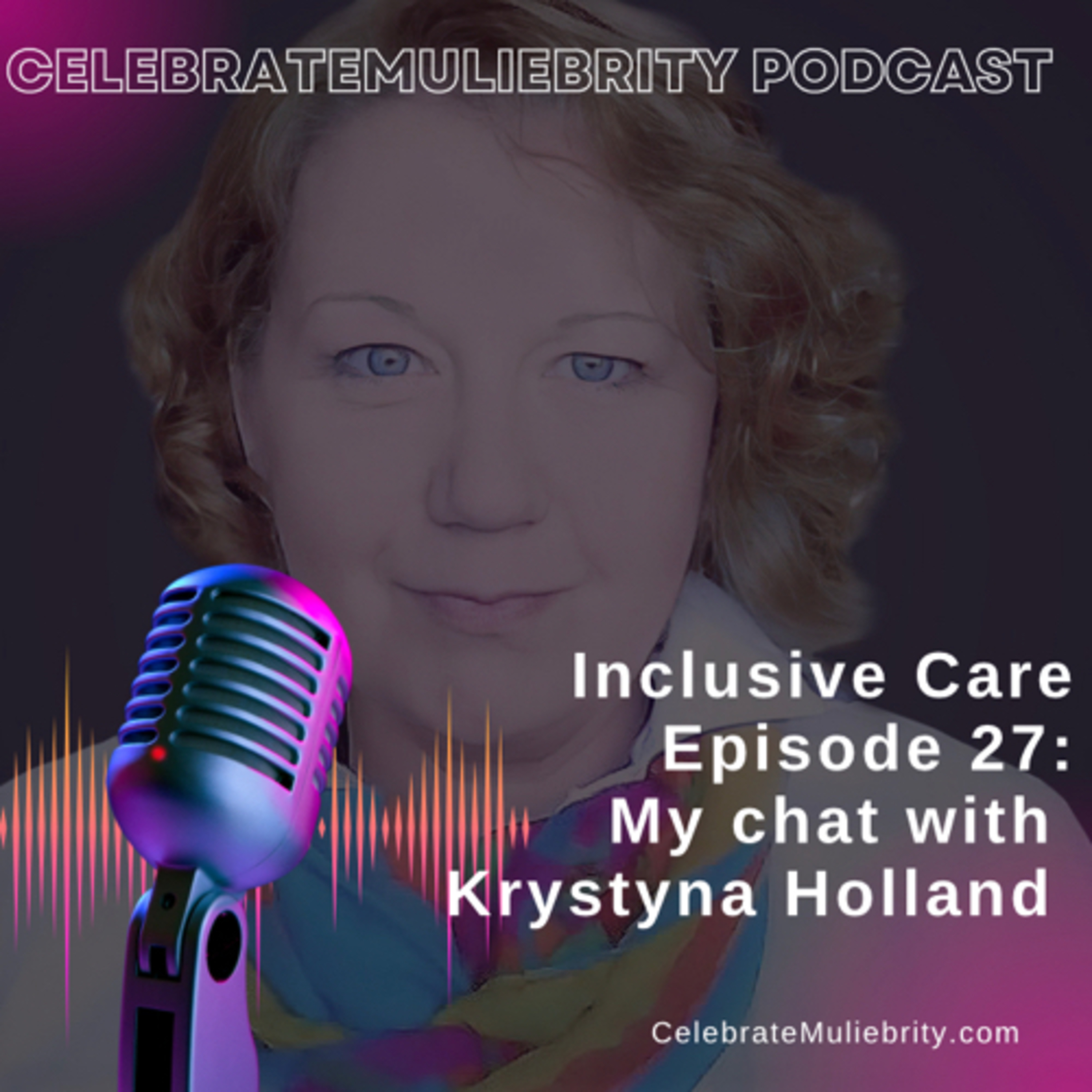 Inclusive Care - What Does That Look Like? Episode 28 with Krystyna Holland