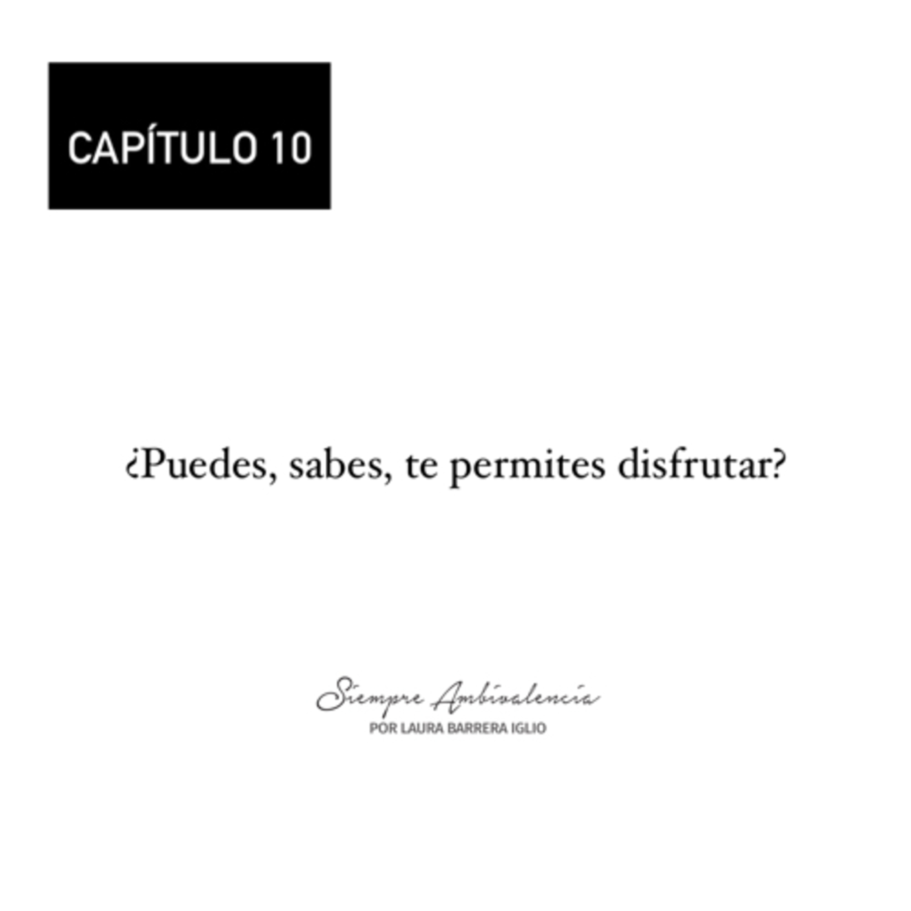 10. ¿Puedes, sabes, te permites disfrutar?