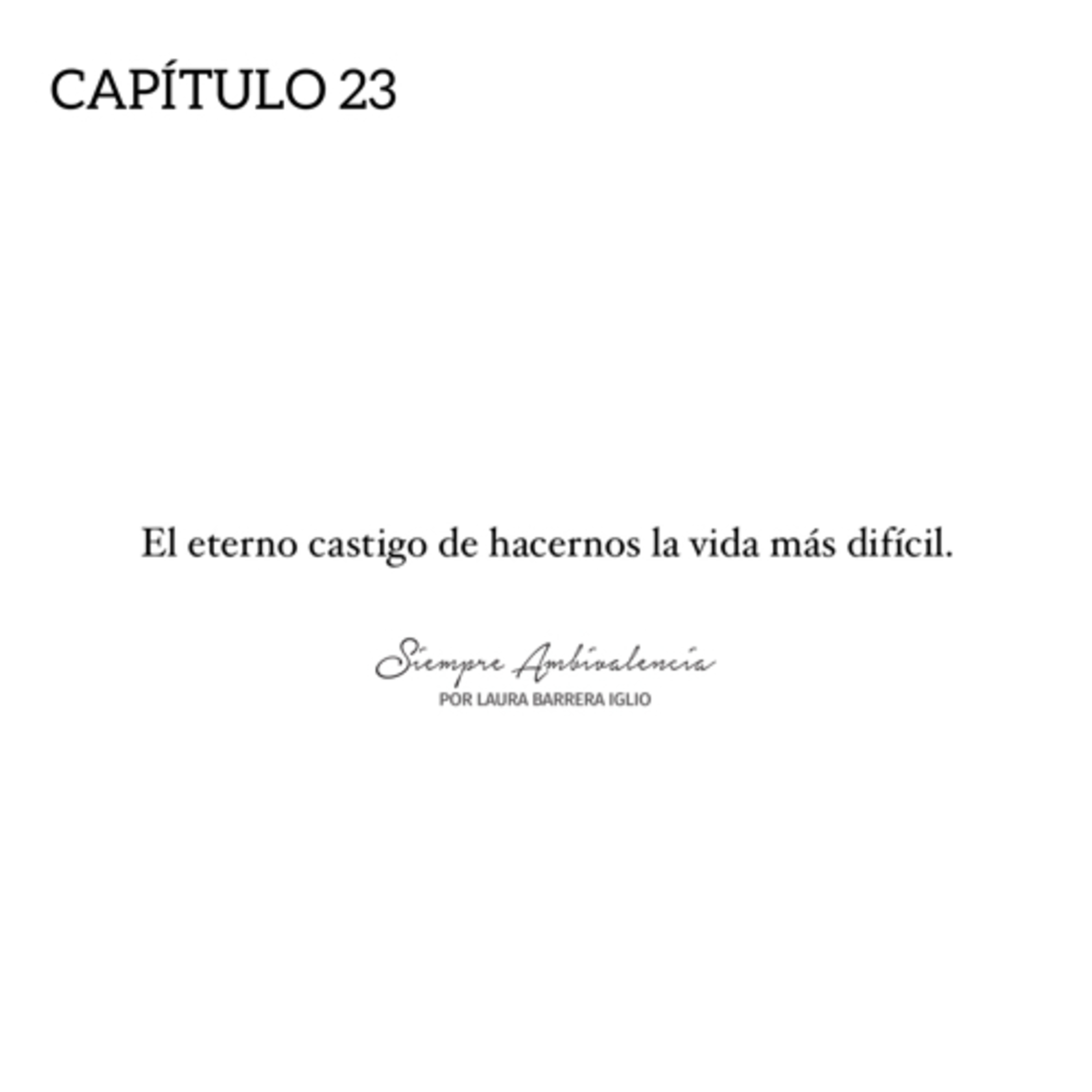 23. El eterno castigo de hacernos la vida más difícil