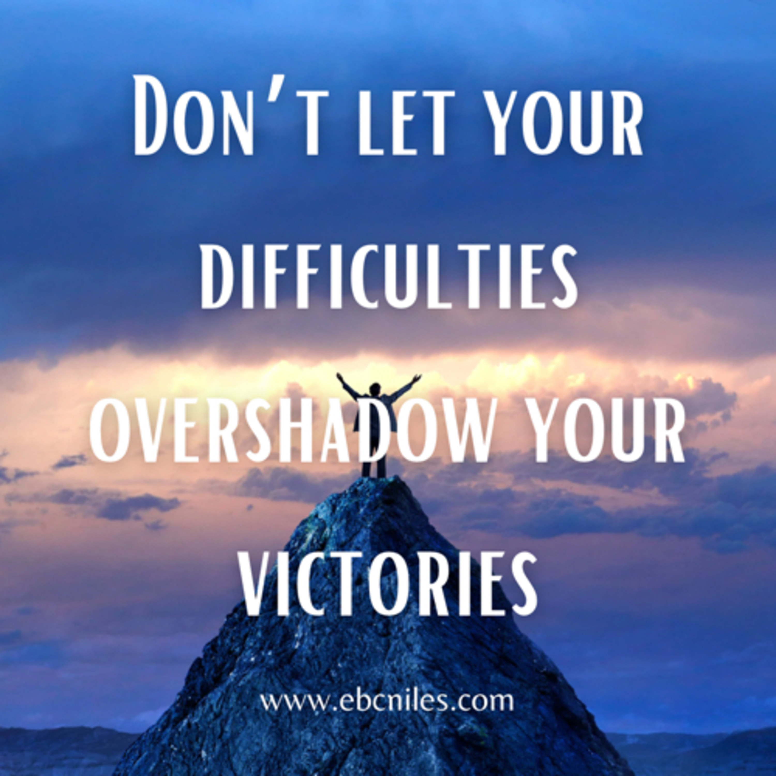 Don’t let your Difficulties Overshadow your Victories - Pastor Harris
