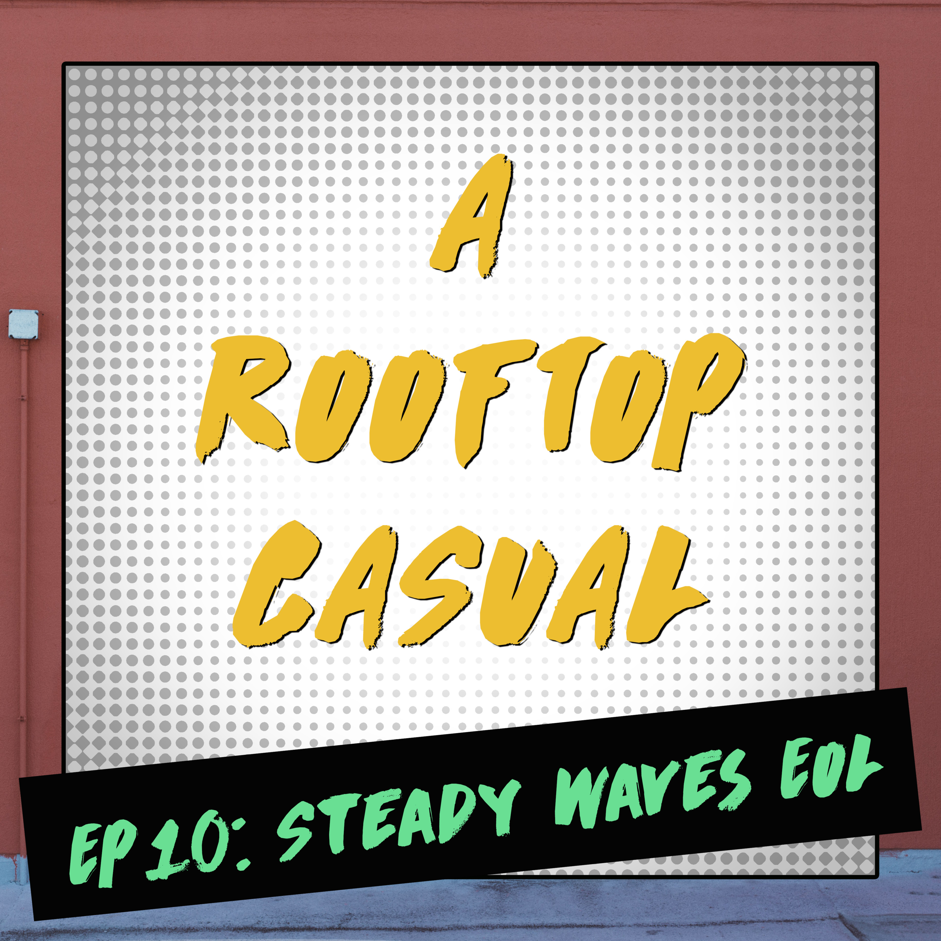 EP10: Steady Waves EOL
