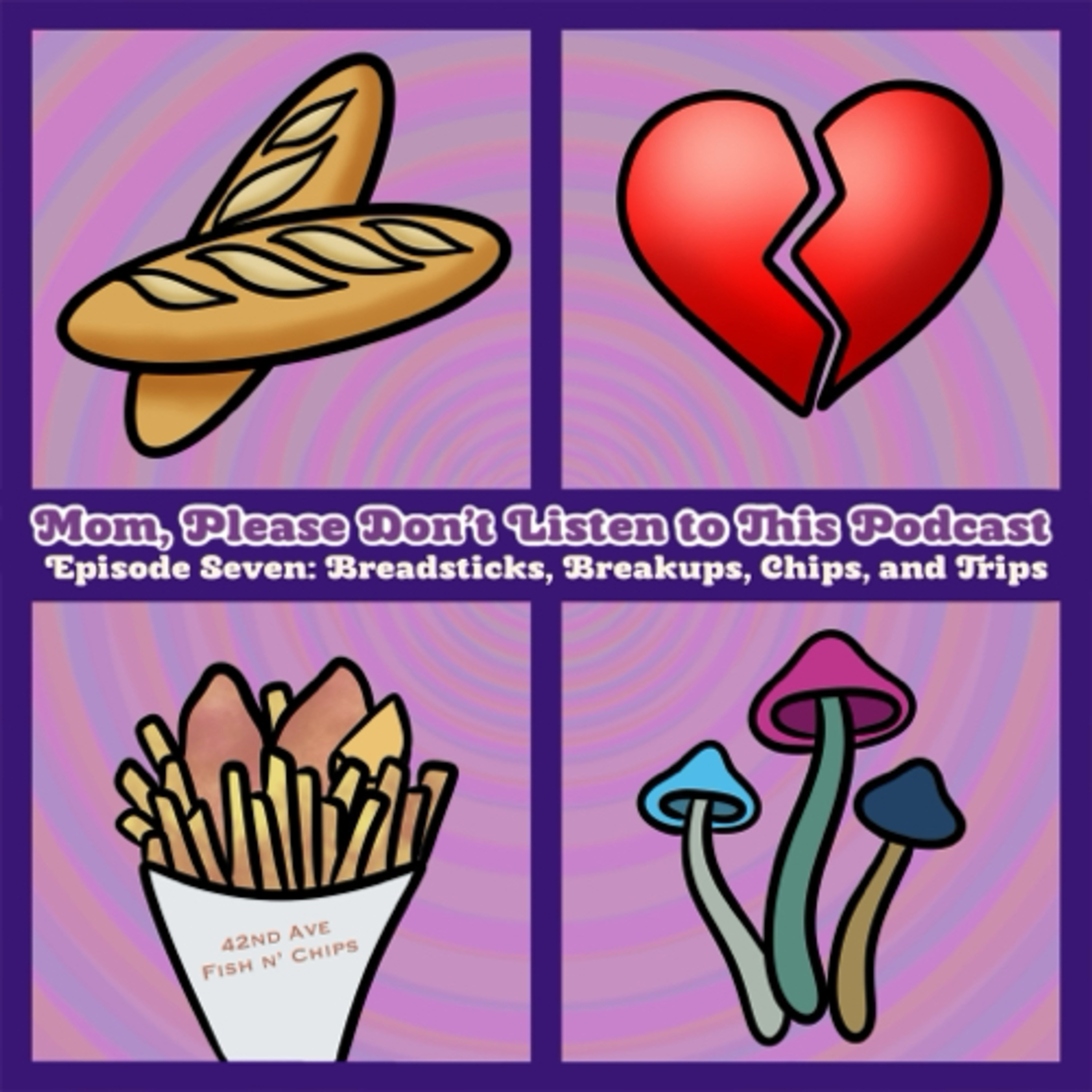 Episode 7: Breadsticks, Breakups, Chips, and Trips episode artwork