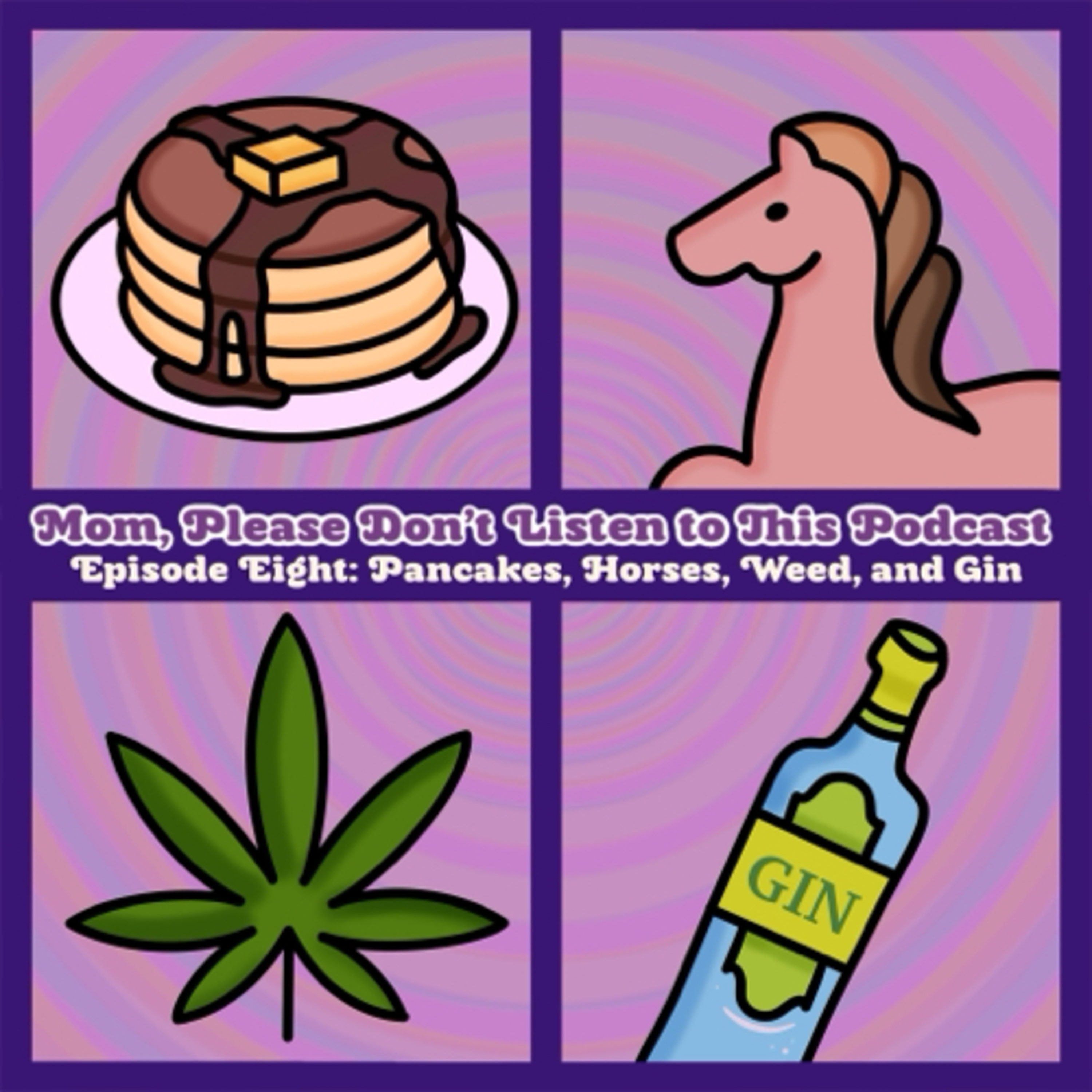 Episode 8: Pancakes, Horses, Weed, and Gin episode artwork