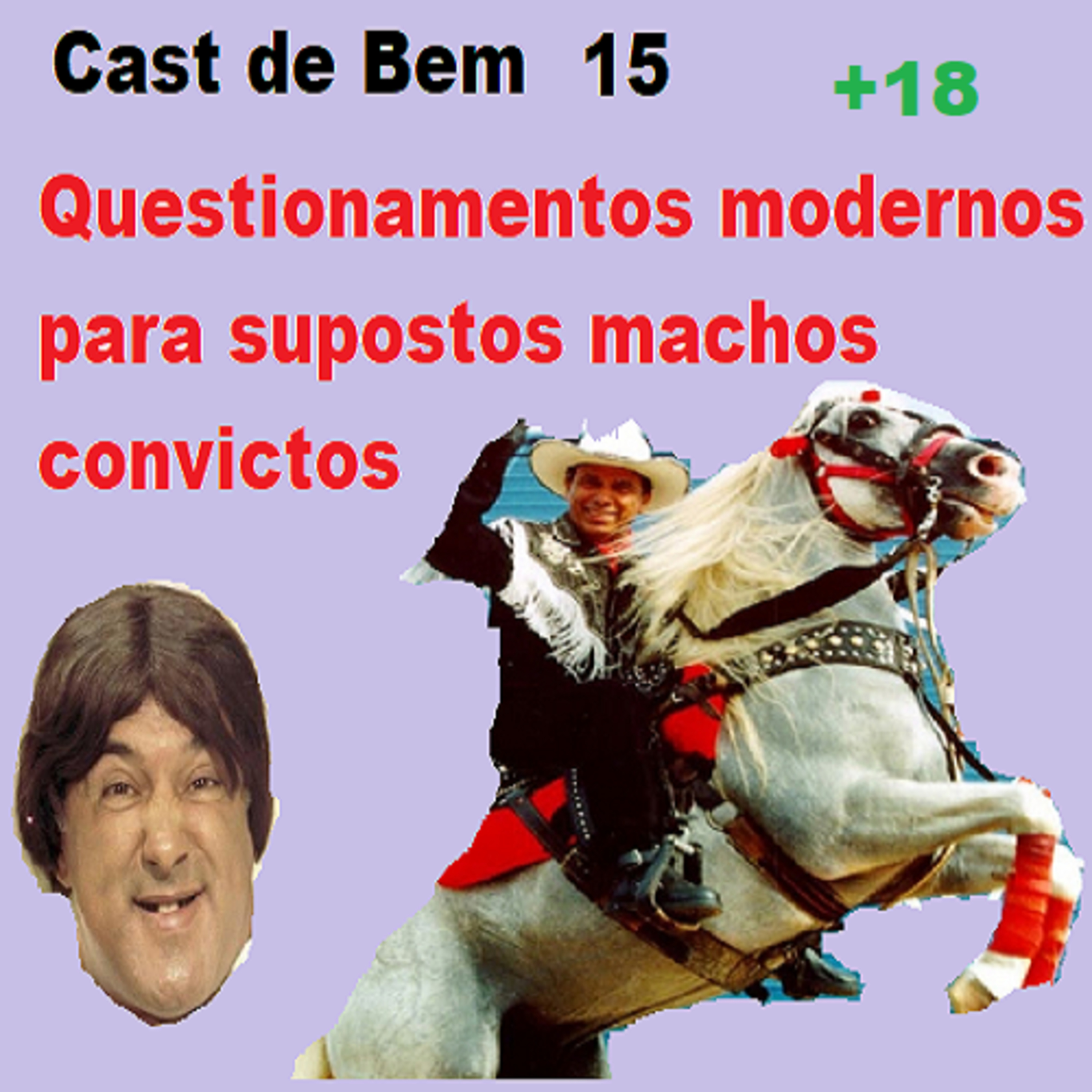 Cast de Bem ep 15 - Questionamentos modernos para supostos machos convictos.