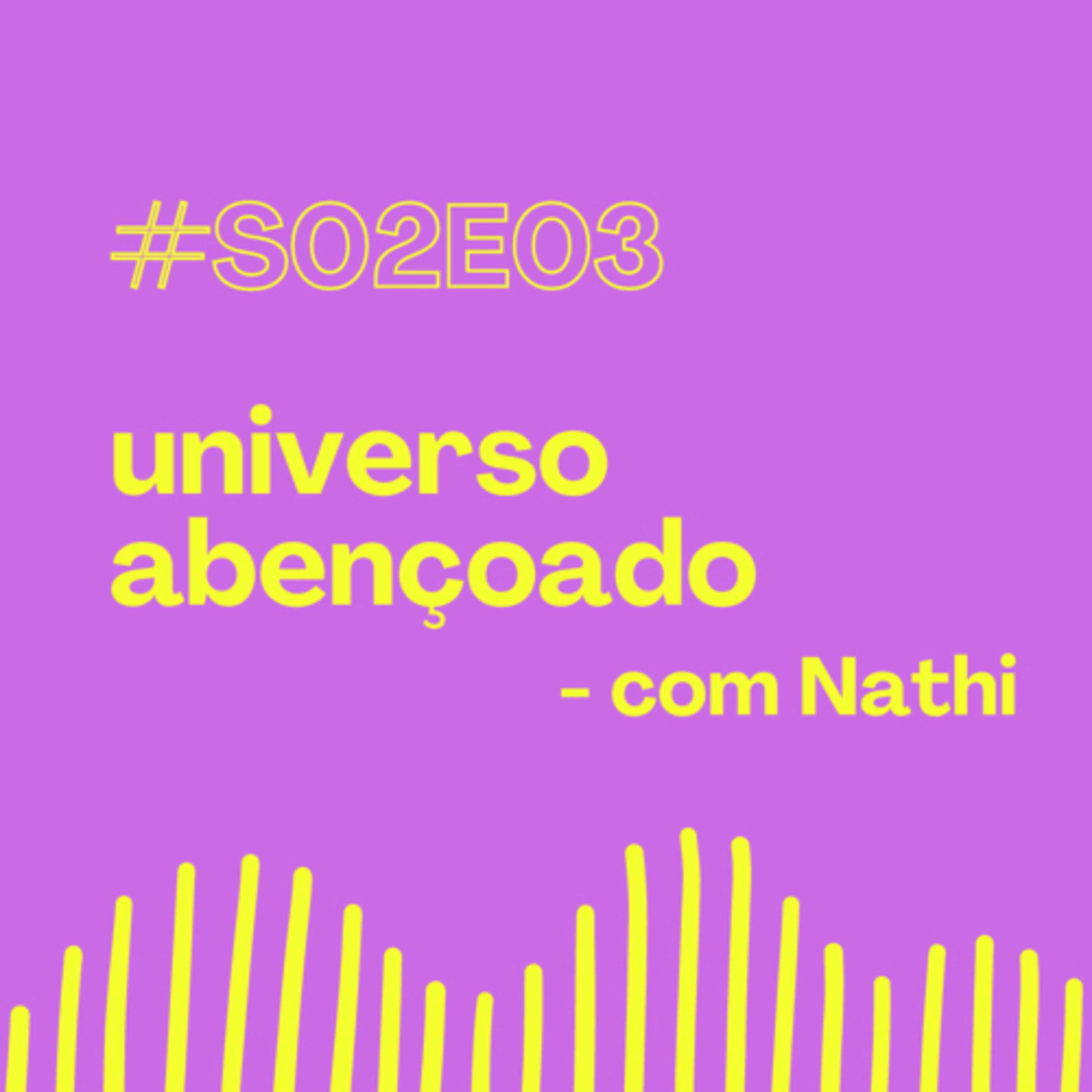 S02E03 - Universo Abençoado- Com Nathi episode artwork