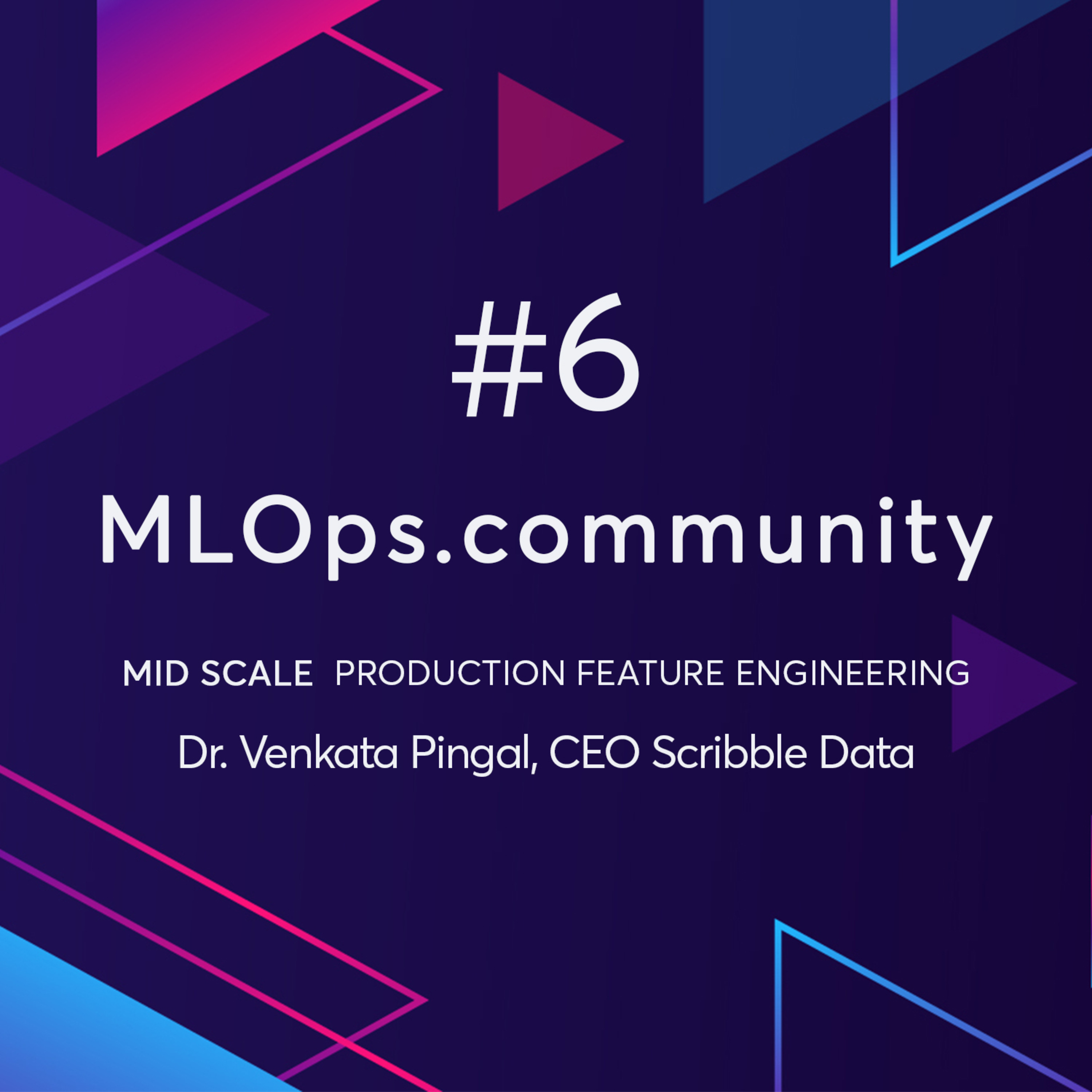 cover of episode MLOps.community #6 - Mid Scale Production Feature Engineering with Dr. Venkata Pingali