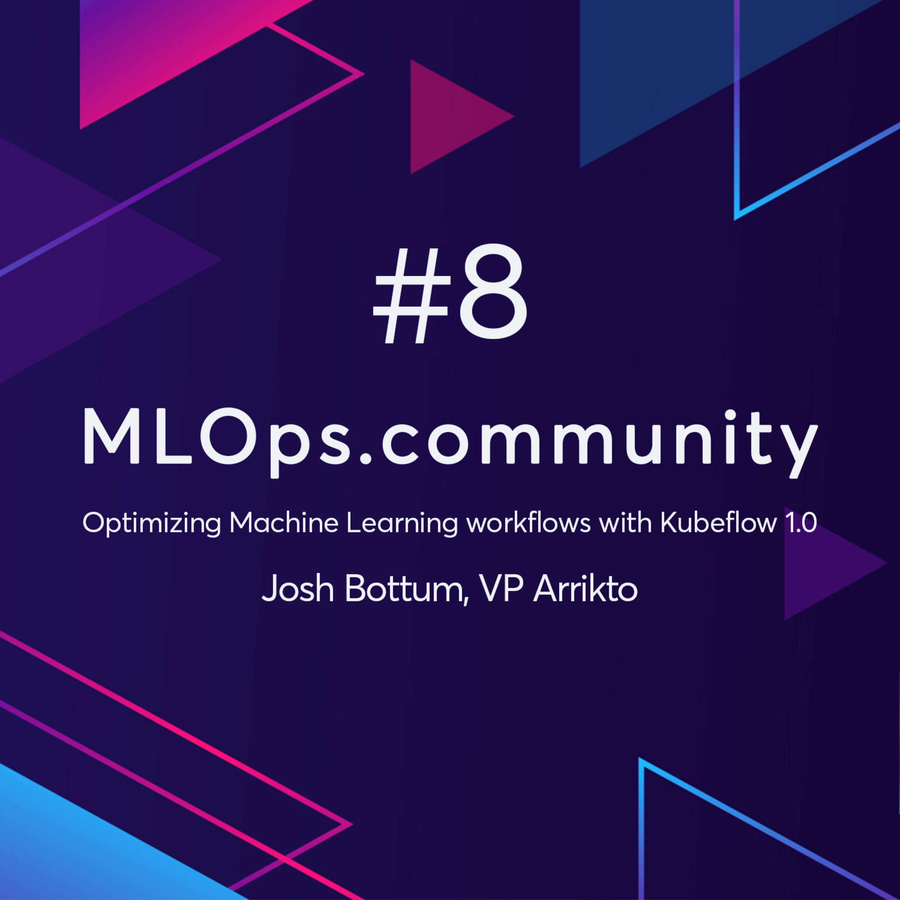 cover of episode MLOps.community meetup #8: Optimizing your ML workflow with Kubeflow 1.0 with Josh Bottom VP of Arrikto
