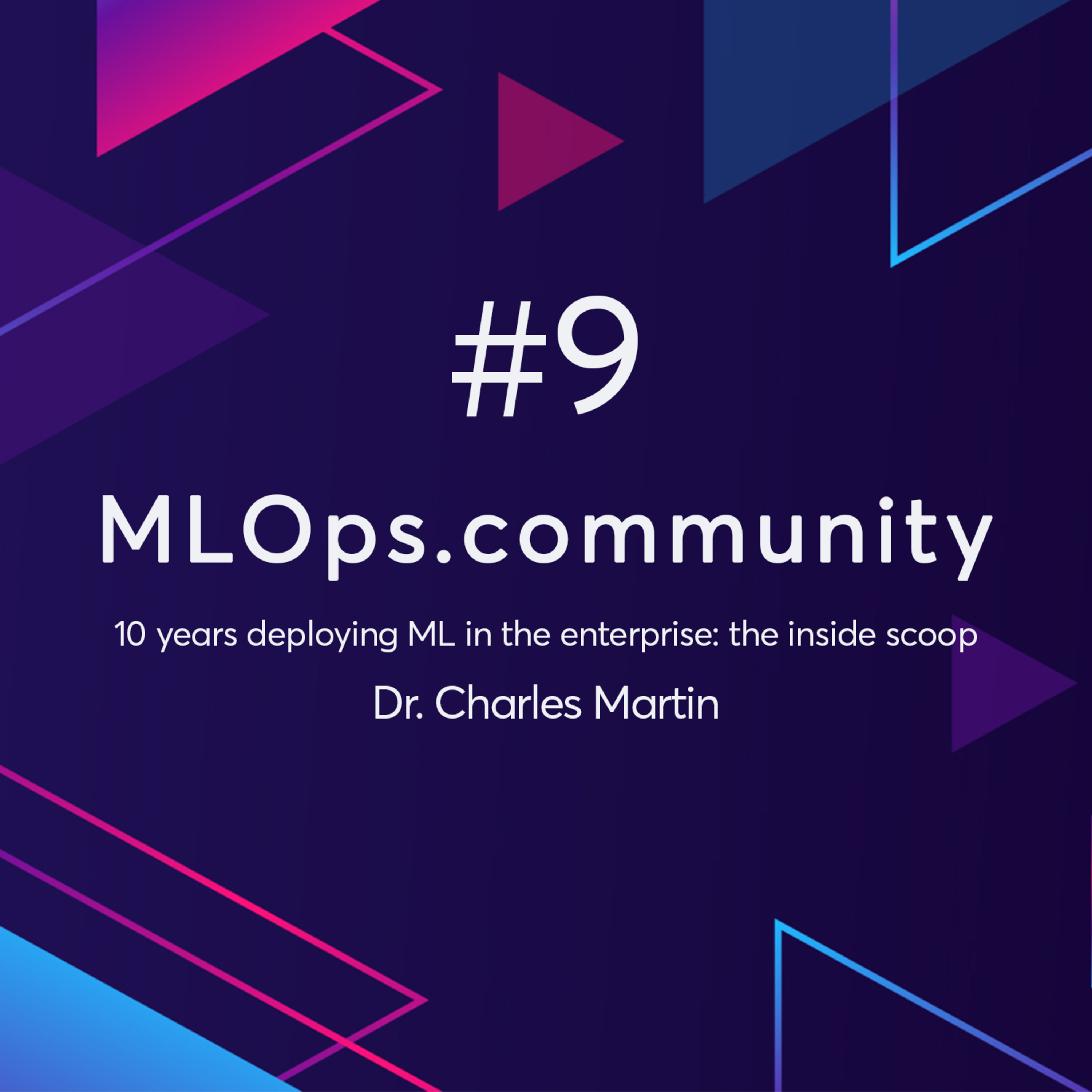 cover of episode MLOps.community meetup #9 with Charles Martin - 10 Years Deploying Machine Learning in the Enterprise: The Inside Scoop! 