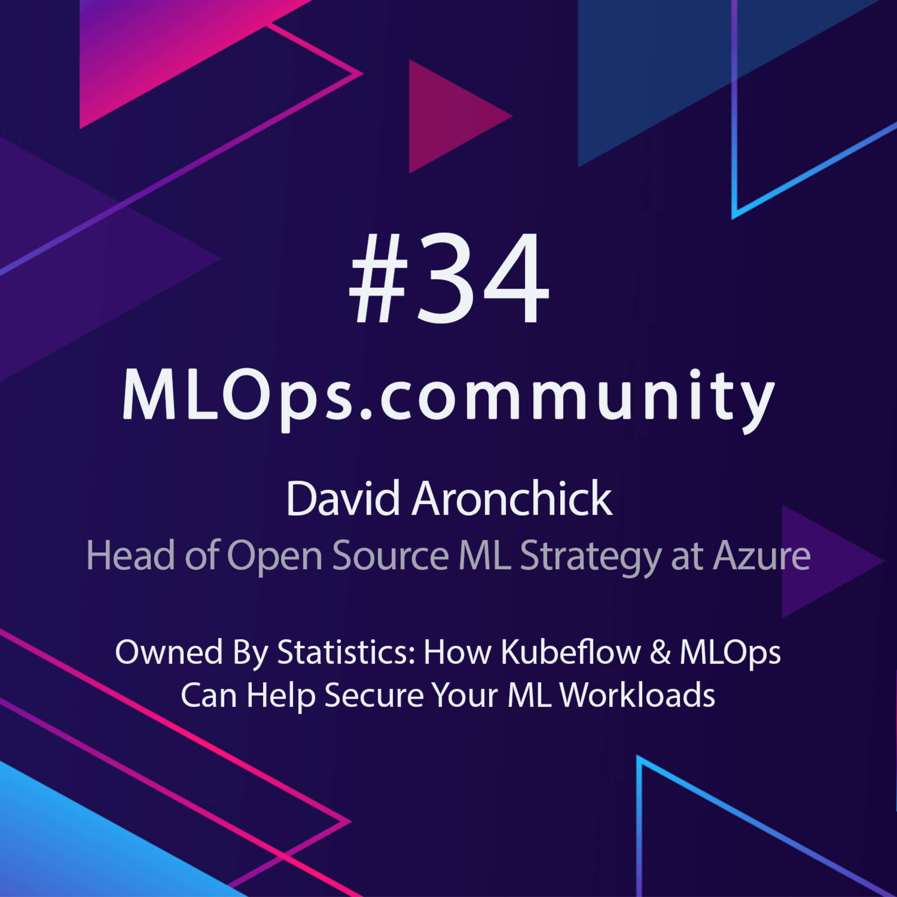 cover of episode MLOps Meetup #33 Owned By Statistics: How Kubeflow & MLOps Can Help Secure Your ML Workloads // David Aronchick - Head of Open Source ML Strategy at Azure
