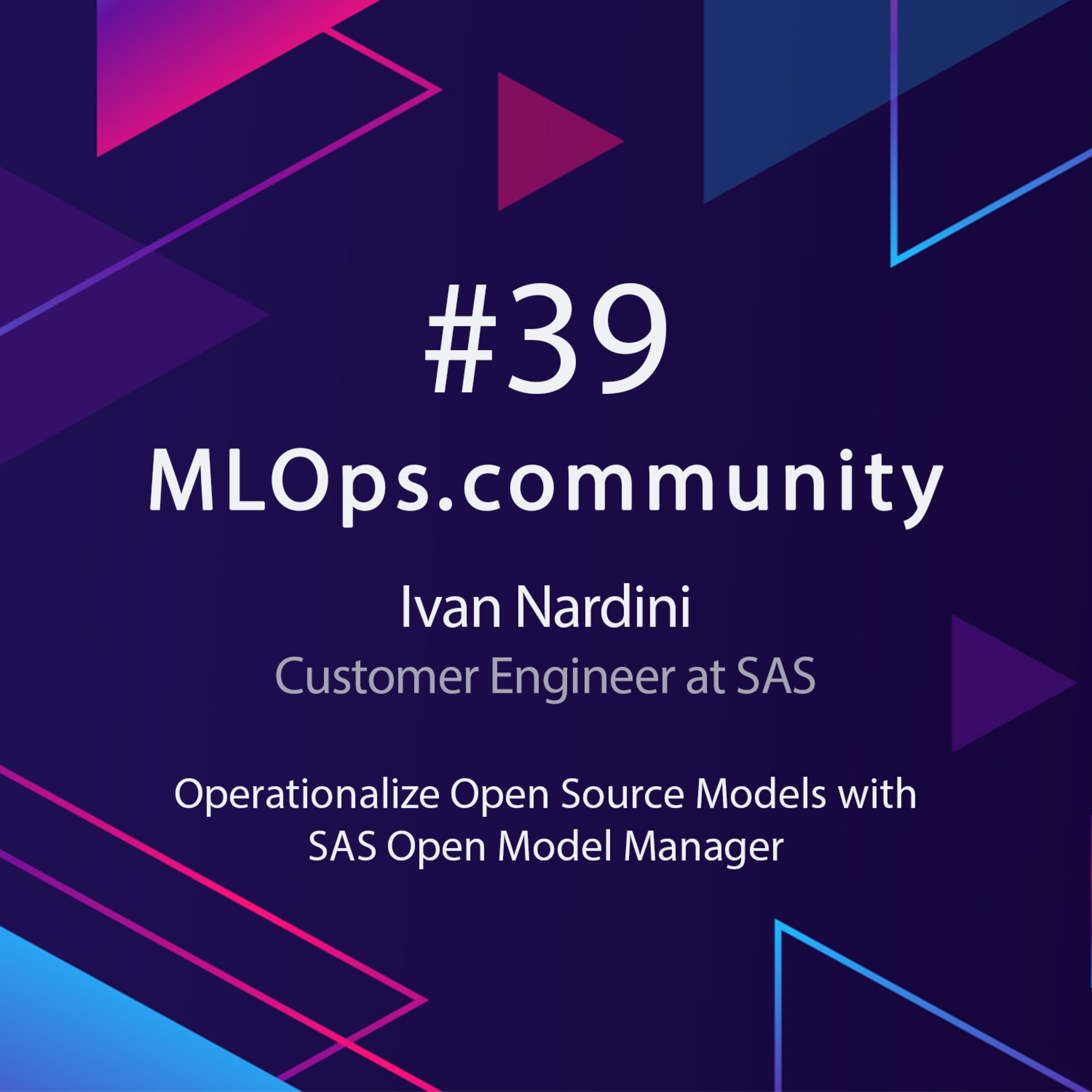 cover of episode Operationalize Open Source Models with SAS Open Model Manager // Ivan Nardini // Customer Engineer at SAS // MLOps Meetup #39
