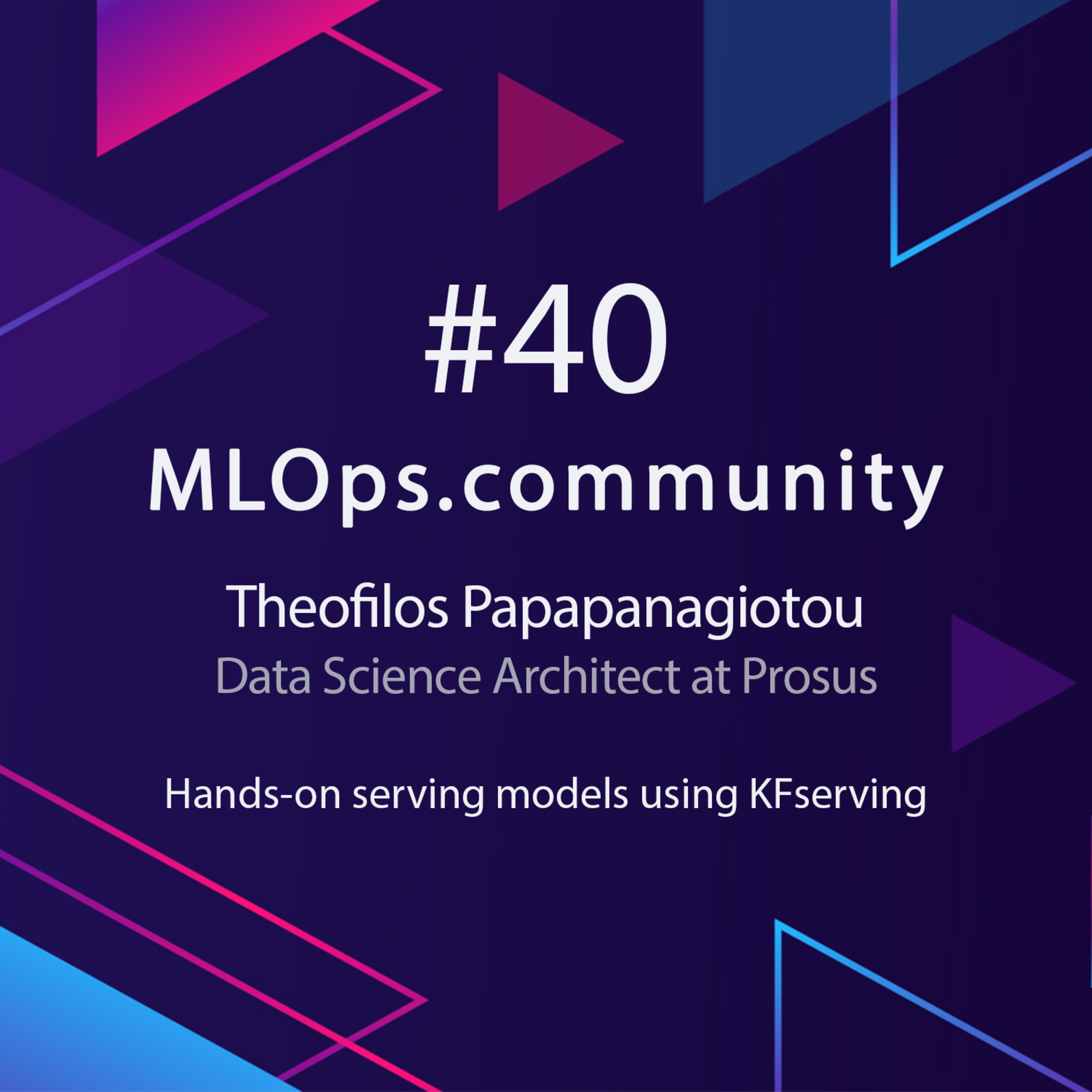cover of episode Hands-on serving models using KFserving // Theofilos Papapanagiotou // Data Science Architect at Prosus // MLOps Meetup #40