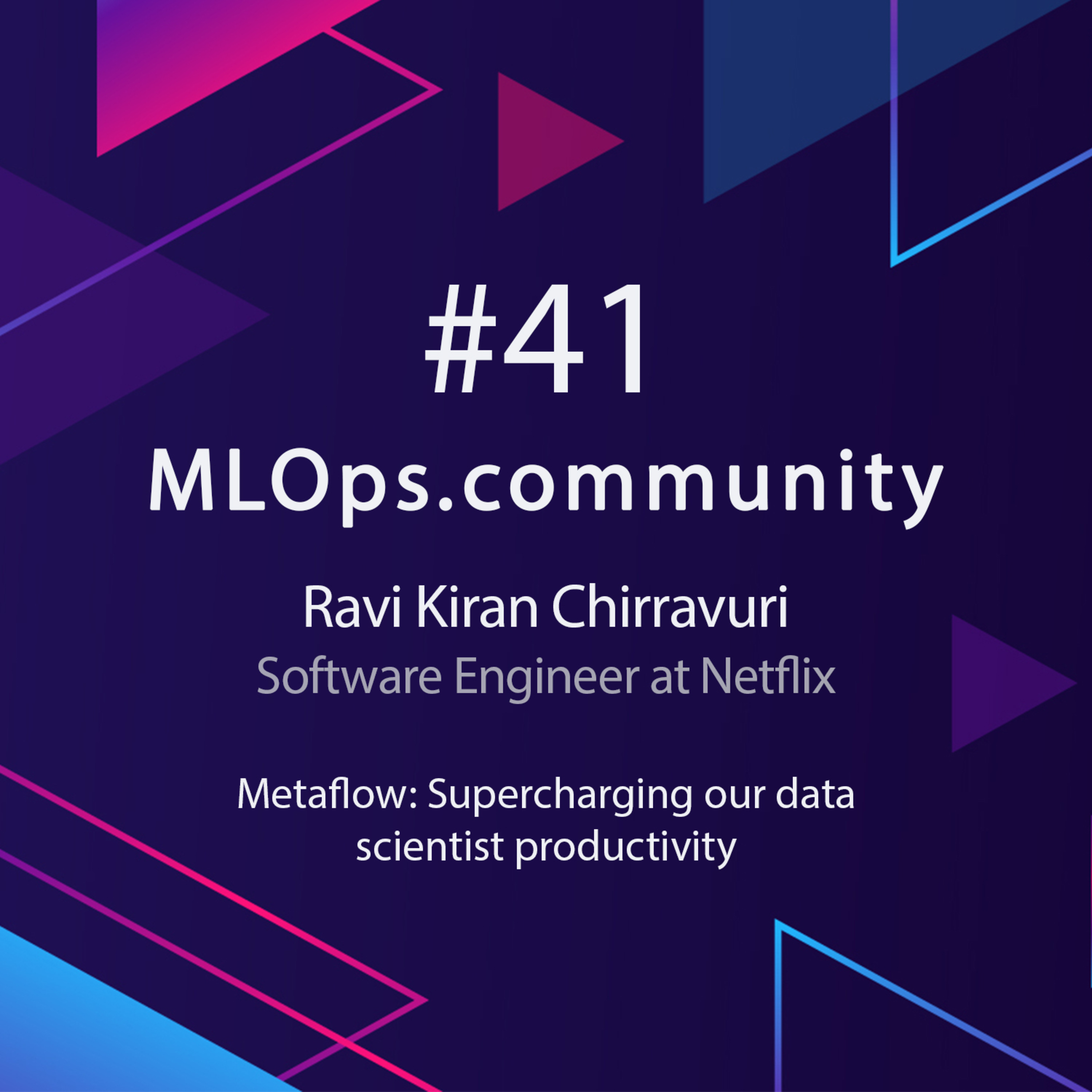cover of episode Metaflow: Supercharging Our Data Scientist Productivity // Ravi Kiran Chirravuri // MLOps Meetup #41