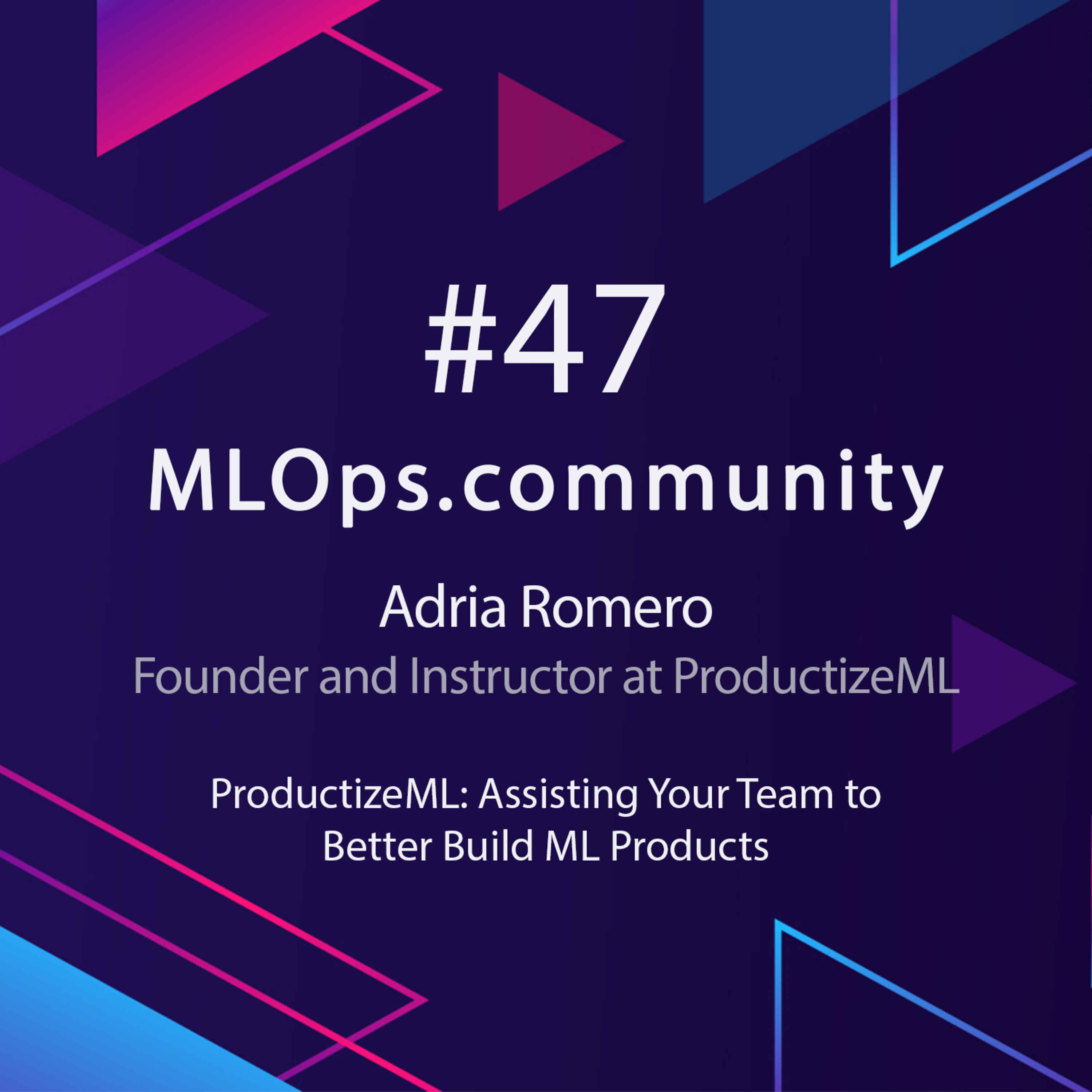 cover of episode ProductizeML: Assisting Your Team to Better Build ML Products // Adrià Romero // MLOps Meetup #47