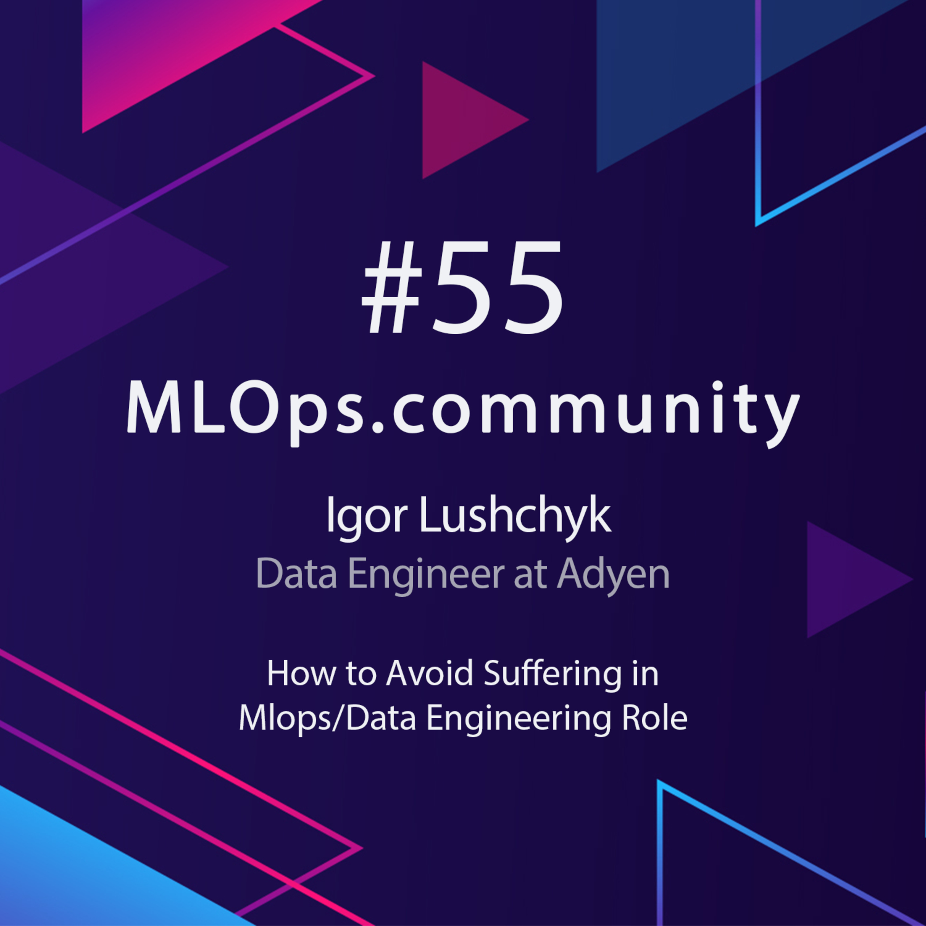 cover of episode How to Avoid Suffering in Mlops/Data Engineering Role // Igor Lushchyk // MLOps Meetup #55