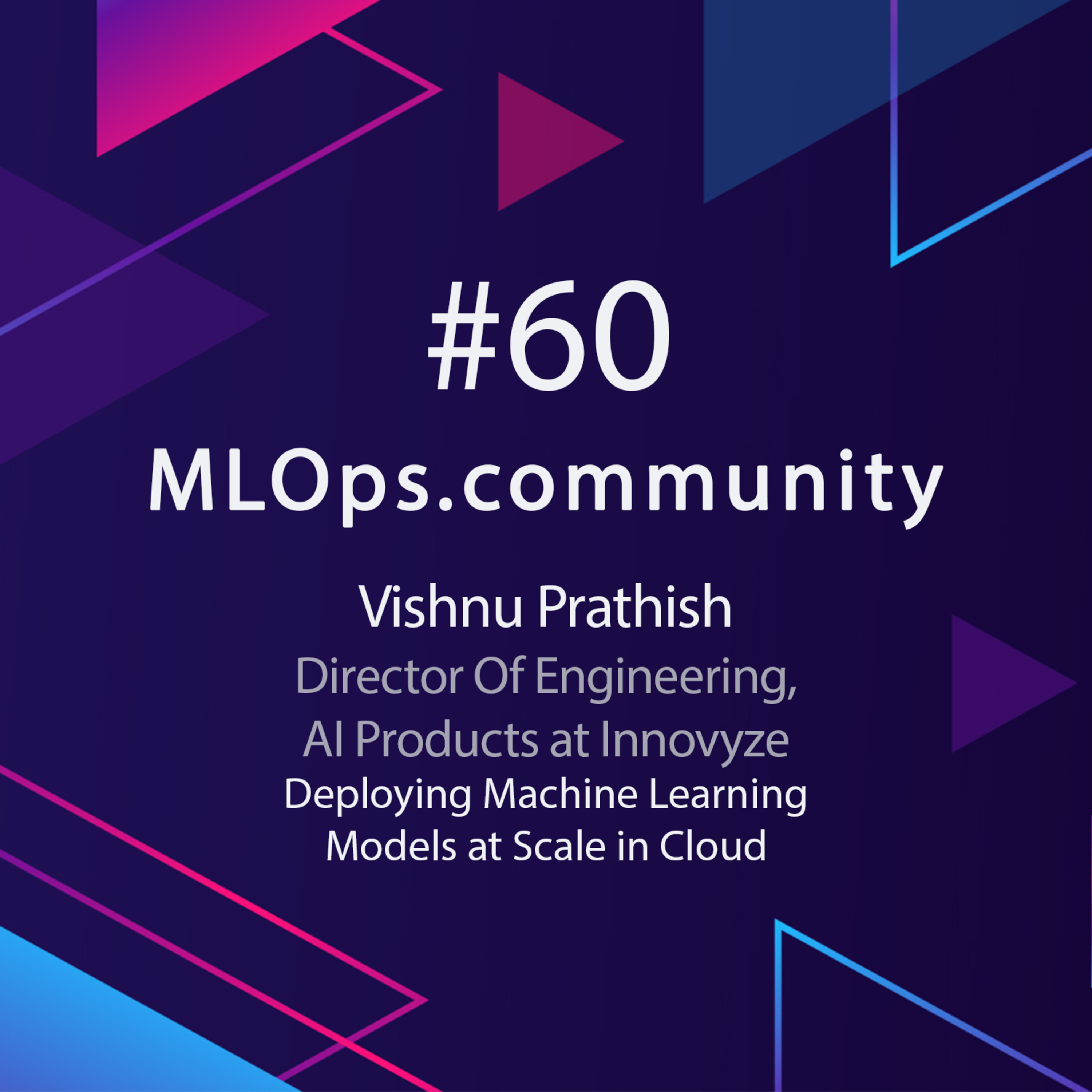 cover of episode Deploying Machine Learning Models at Scale in Cloud // Vishnu Prathish // MLOps Meetup #60