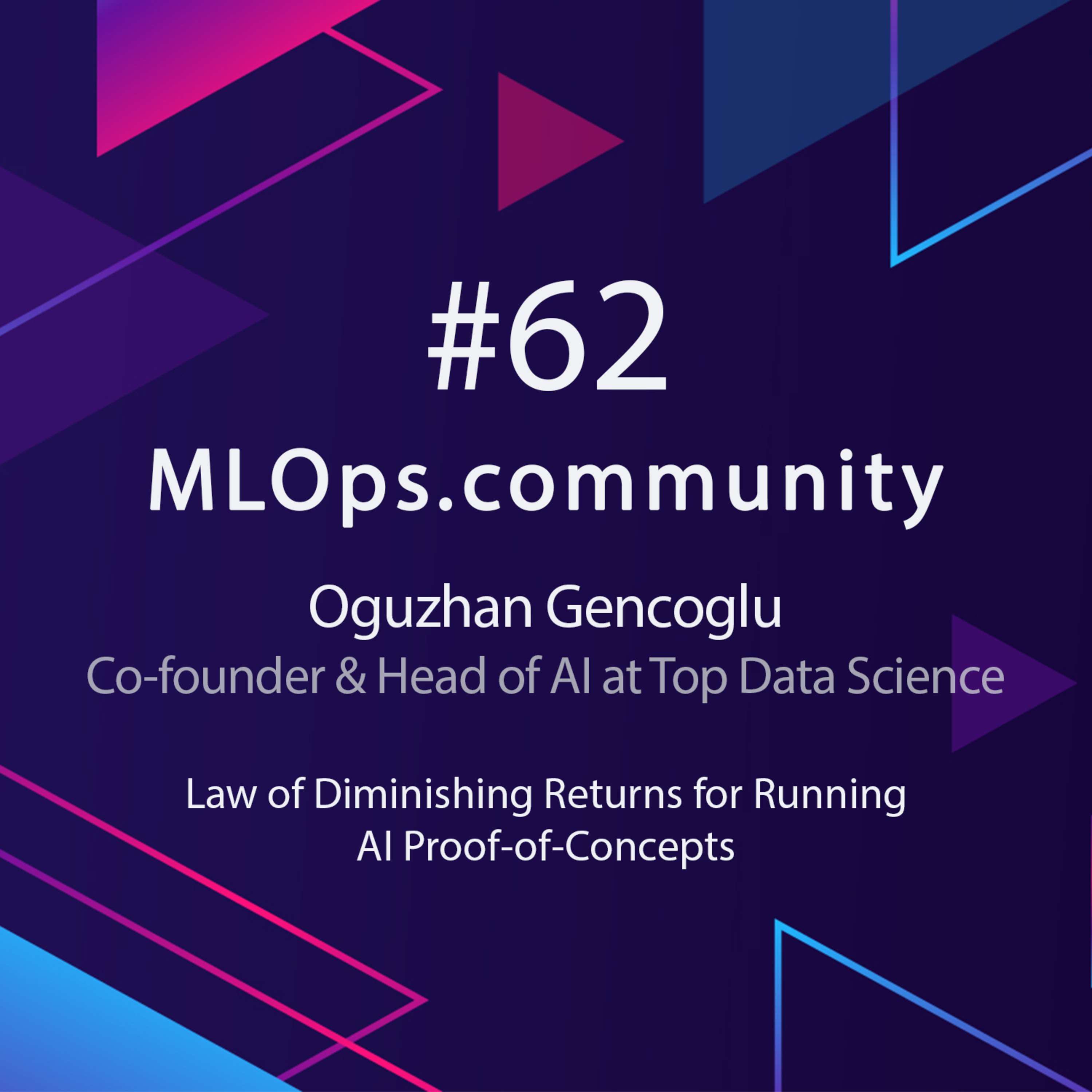 cover of episode Law of Diminishing Returns for Running AI Proof-of-Concepts // Oguzhan Gencoglu // MLOps Meetup #62