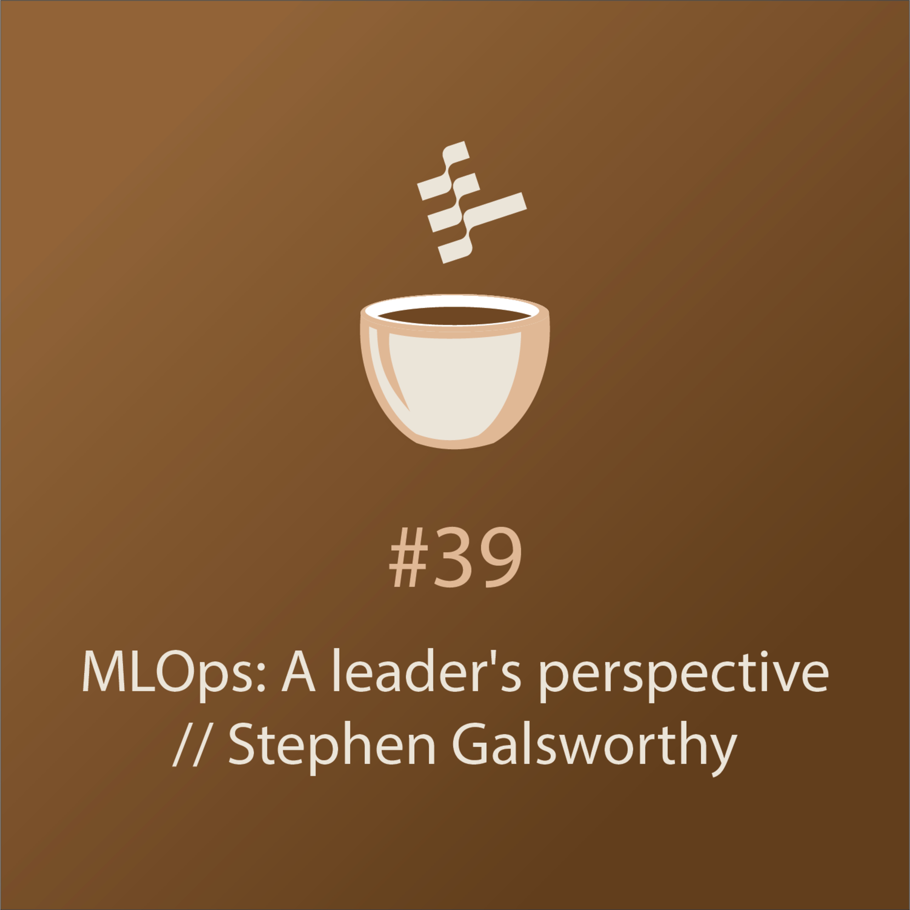 cover of episode MLOps: A leader's perspective // Stephen Galsworthy // MLOps Coffee Sessions #39