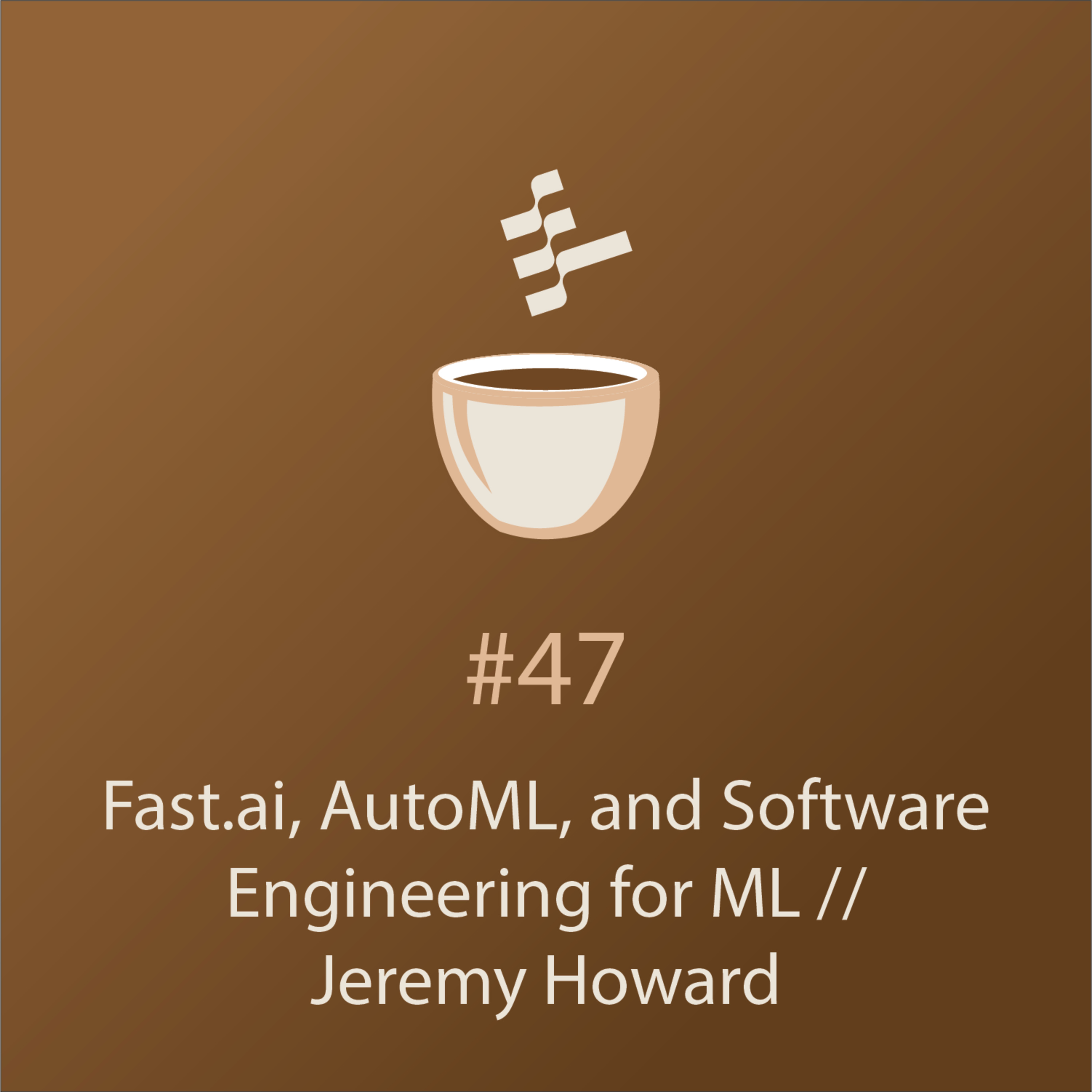 cover of episode Fast.ai, AutoML, and Software Engineering for ML: Jeremy Howard // Coffee Session #47