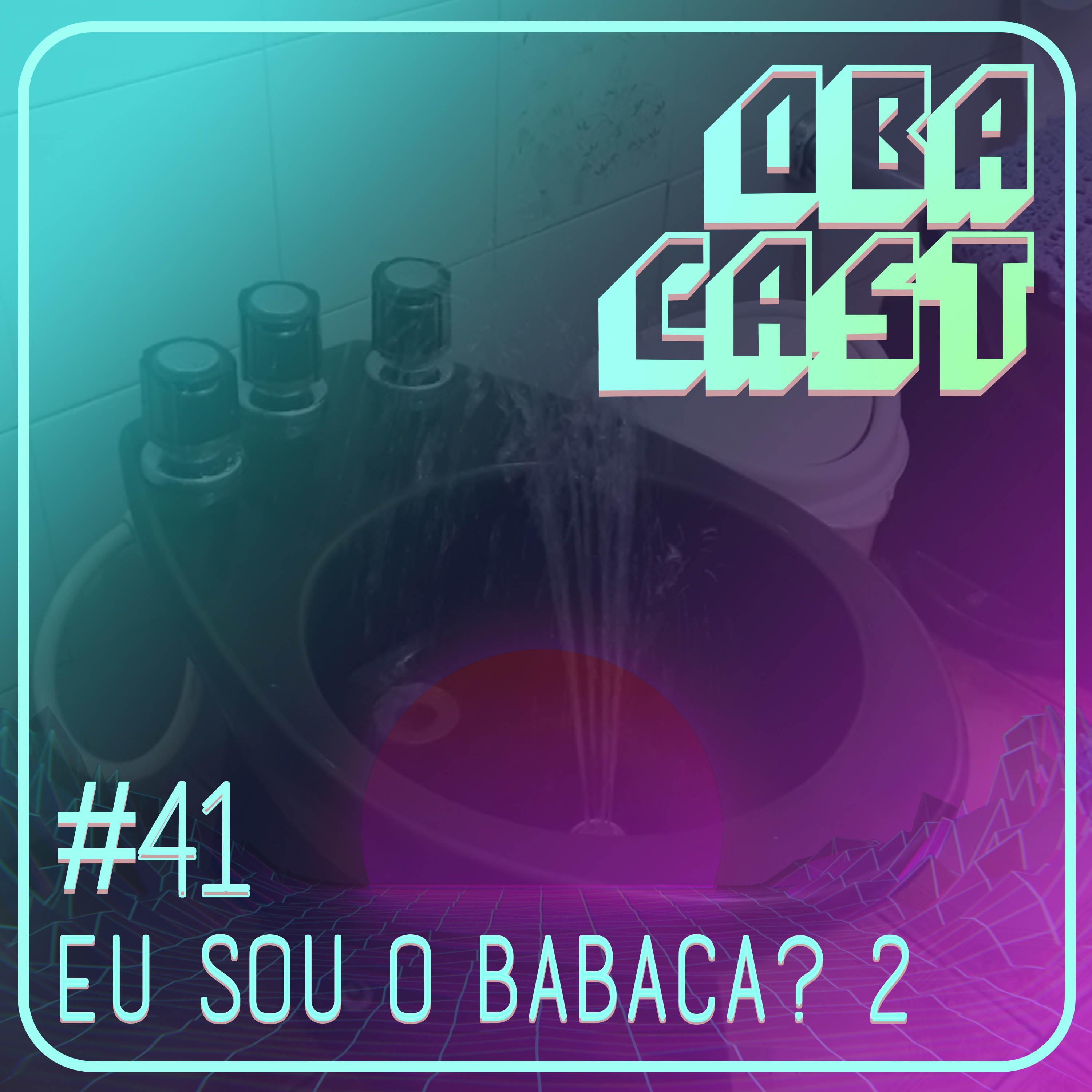 Obacast #41 - Eu sou o Babaca? 2