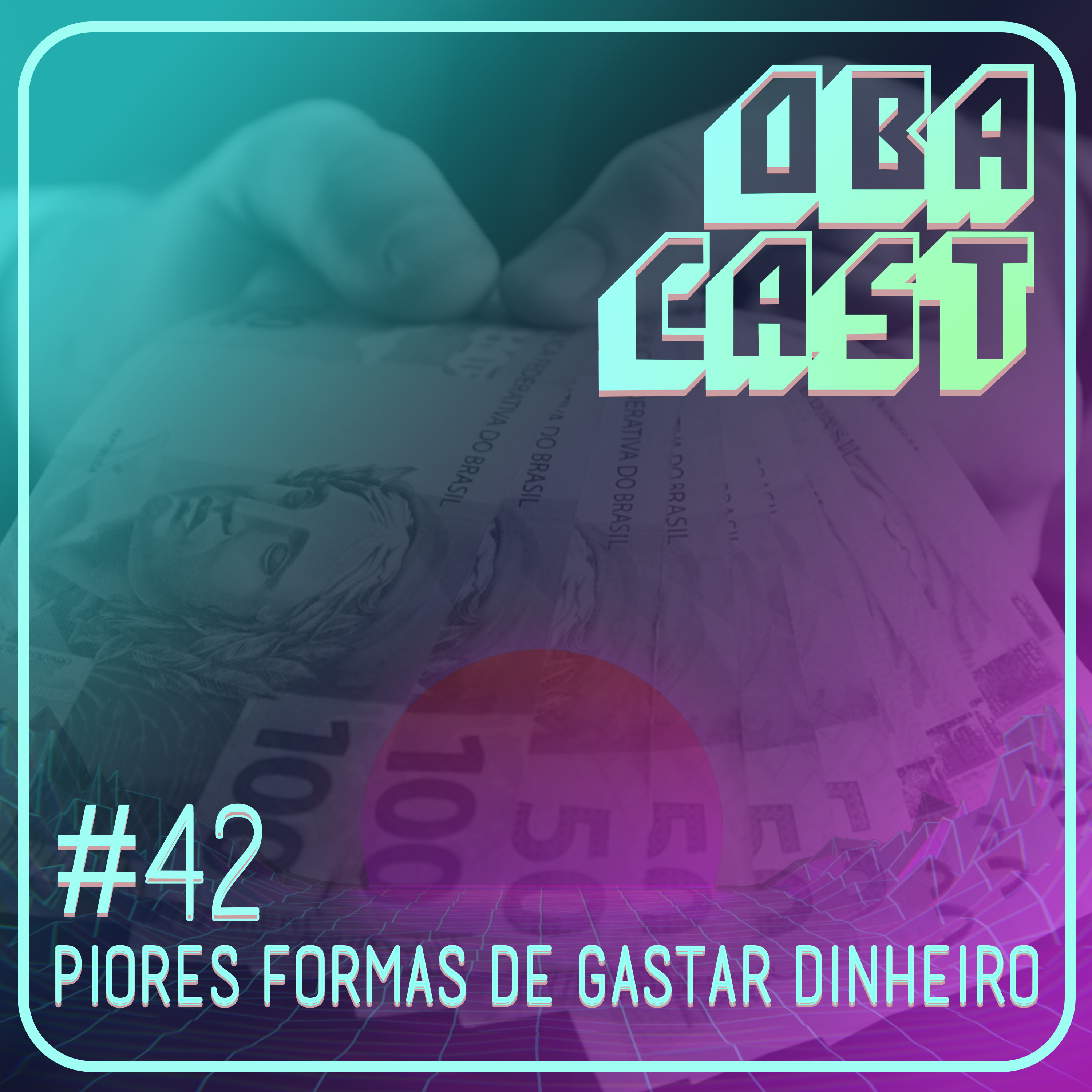 Obacast #42 - Piores Formas de Gastar Dinheiro episode artwork
