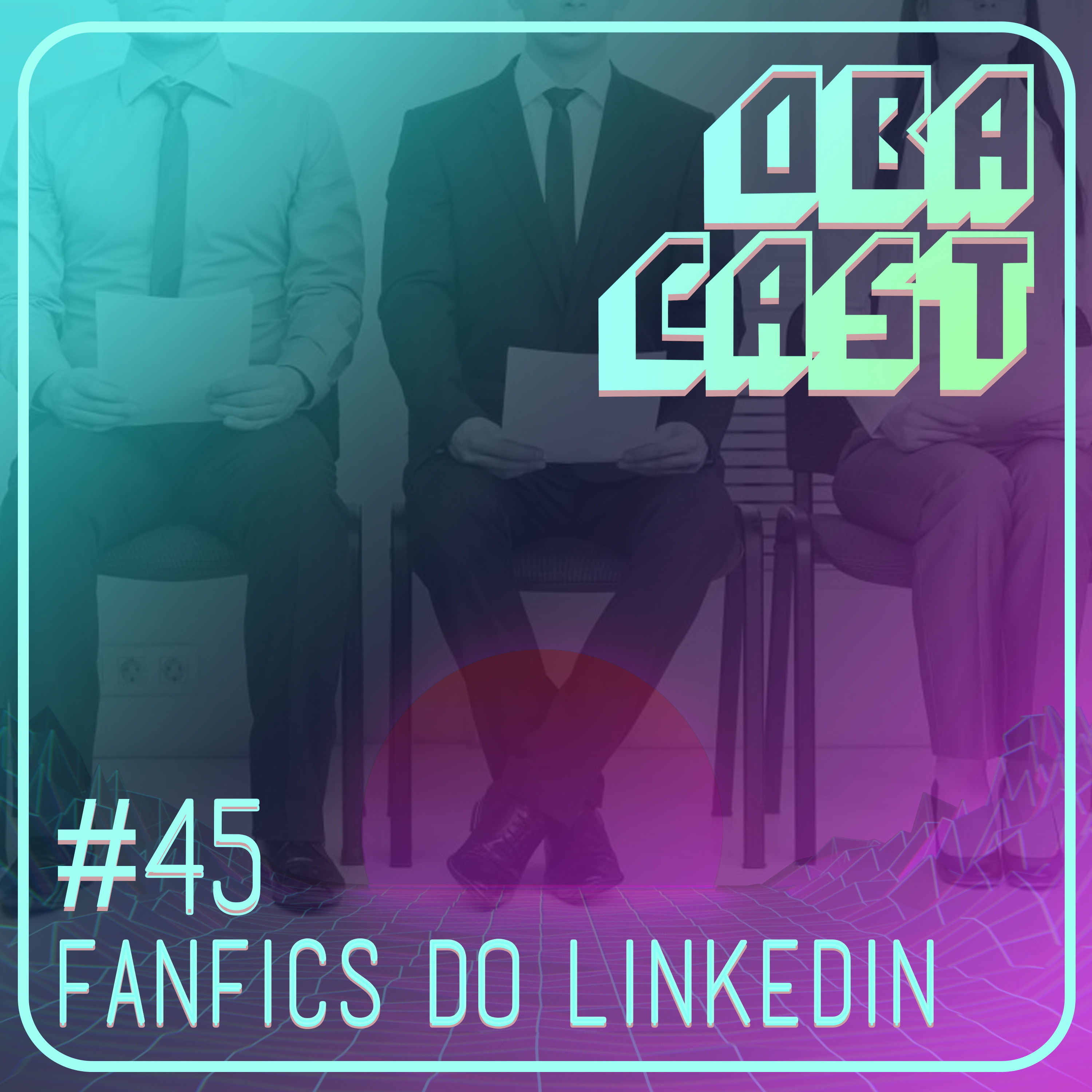 Obacast #45 - Fanfics do Linkedin